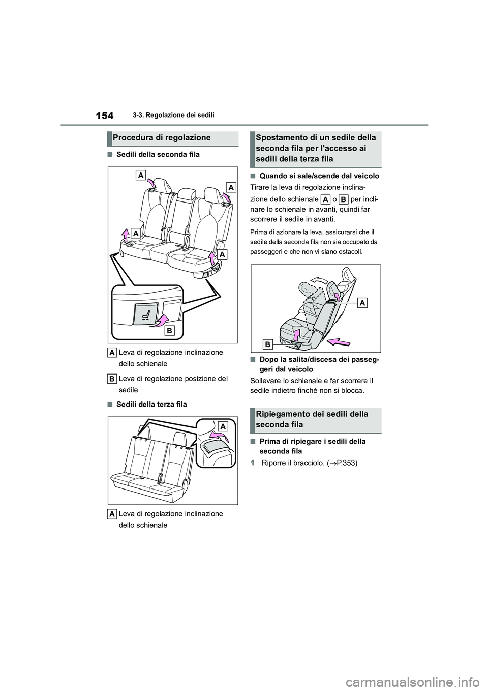 TOYOTA HIGHLANDER 2023 Manuale duso (in Italian) 1543-3. Regolazione dei sedili
■Sedili della seconda fila
Leva di regolazione inclinazione
dello schienale
Leva di regolazione posizione del
sedile
■Sedili della terza fila
Leva di regolazi TOYOTA HIGHLANDER 2023 Manuale duso (in Italian) 1543-3. Regolazione dei sedili
■Sedili della seconda fila
Leva di regolazione inclinazione
dello schienale
Leva di regolazione posizione del
sedile
■Sedili della terza fila
Leva di regolazi