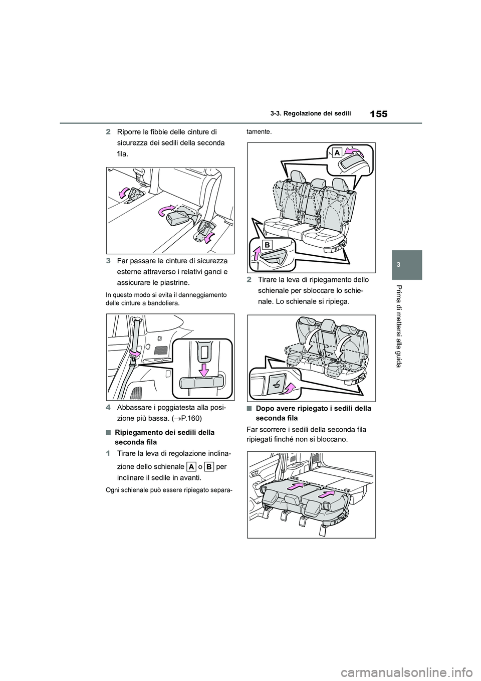 TOYOTA HIGHLANDER 2023 Manuale duso (in Italian) 155
3
3-3. Regolazione dei sedili
Prima di mettersi alla guida
2 Riporre le fibbie delle cinture di
sicurezza dei sedili della seconda
fila.
3 Far passare le cinture di sicurezza
esterne attrav TOYOTA HIGHLANDER 2023 Manuale duso (in Italian) 155
3
3-3. Regolazione dei sedili
Prima di mettersi alla guida
2 Riporre le fibbie delle cinture di
sicurezza dei sedili della seconda
fila.
3 Far passare le cinture di sicurezza
esterne attrav