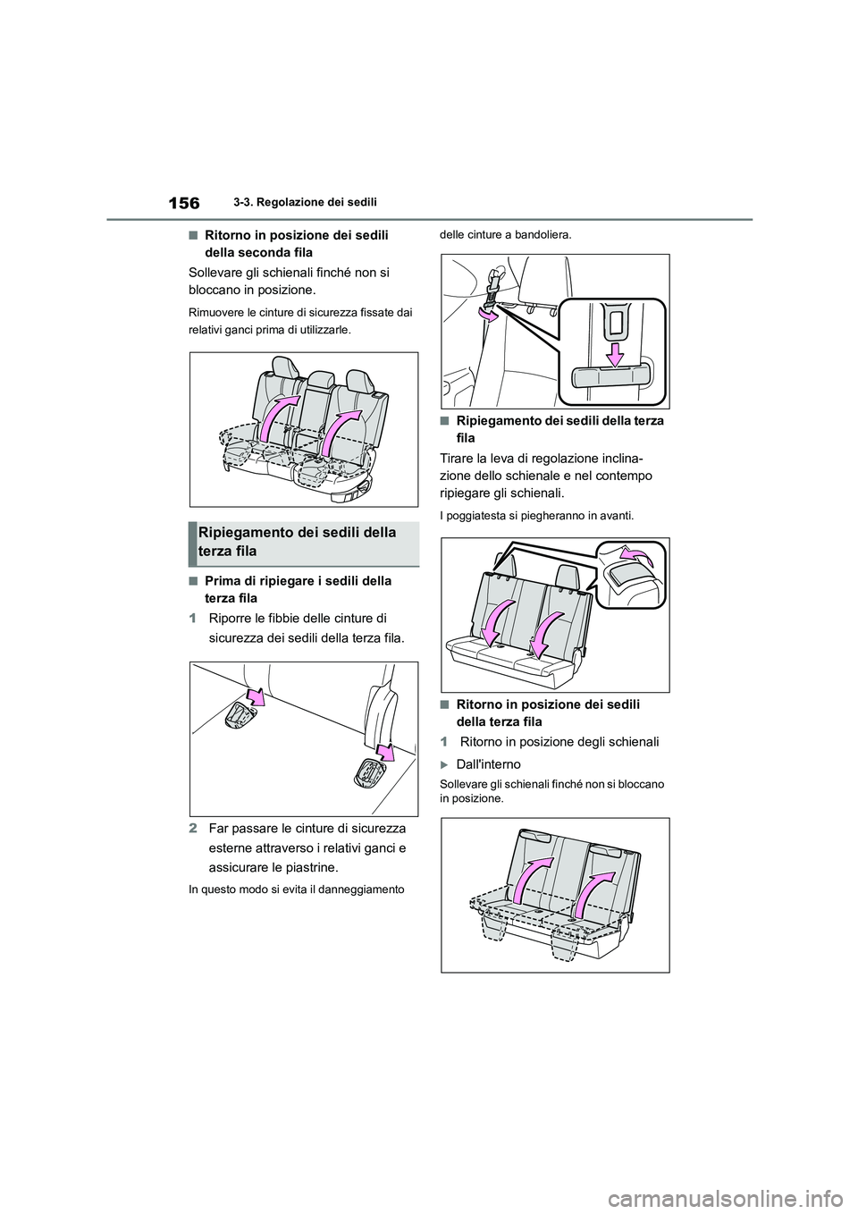 TOYOTA HIGHLANDER 2023 Manuale duso (in Italian) 1563-3. Regolazione dei sedili
■Ritorno in posizione dei sedili
della seconda fila
Sollevare gli schienali finché non si
bloccano in posizione.
Rimuovere le cinture di sicurezza fissate dai
TOYOTA HIGHLANDER 2023 Manuale duso (in Italian) 1563-3. Regolazione dei sedili
■Ritorno in posizione dei sedili
della seconda fila
Sollevare gli schienali finché non si
bloccano in posizione.
Rimuovere le cinture di sicurezza fissate dai