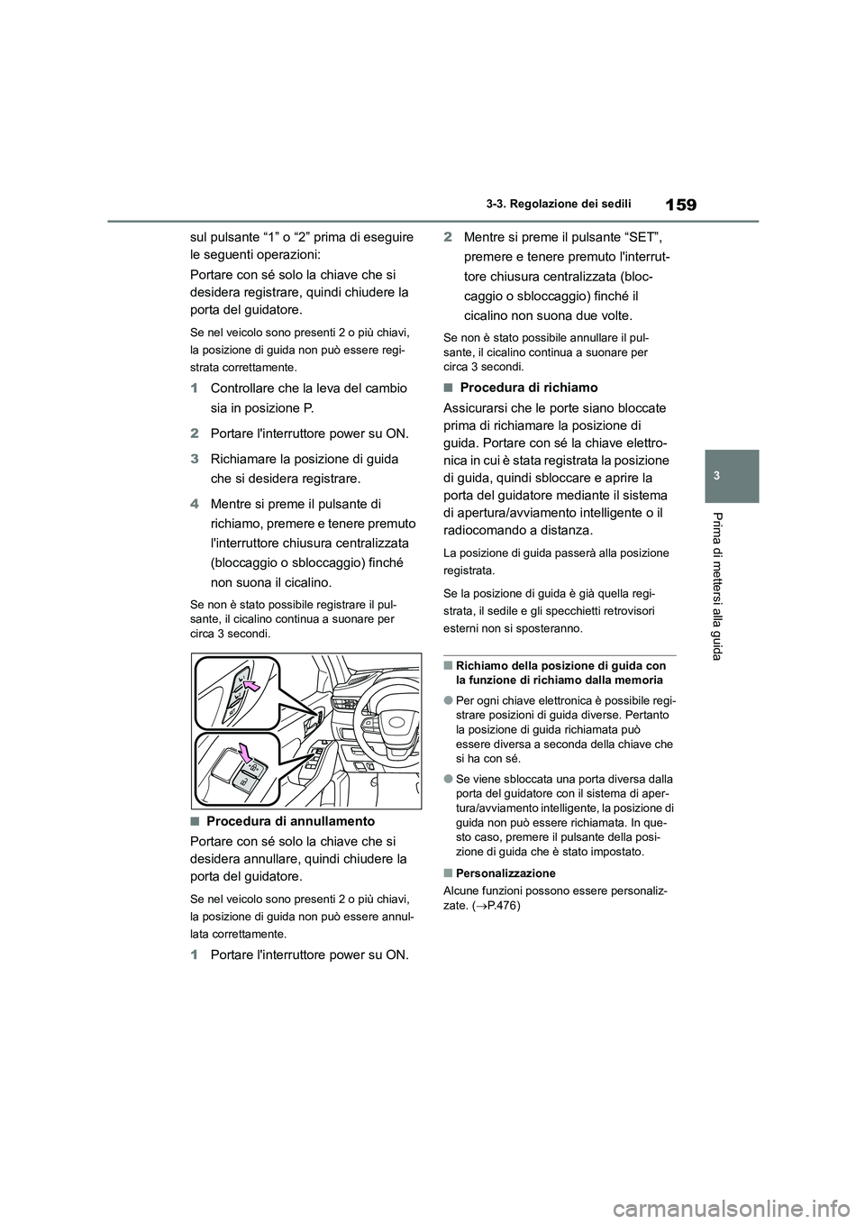 TOYOTA HIGHLANDER 2023 Manuale duso (in Italian) 159
3
3-3. Regolazione dei sedili
Prima di mettersi alla guida
sul pulsante “1” o “2” prima di eseguire
le seguenti operazioni:
Portare con sé solo la chiave che si
desidera registrare TOYOTA HIGHLANDER 2023 Manuale duso (in Italian) 159
3
3-3. Regolazione dei sedili
Prima di mettersi alla guida
sul pulsante “1” o “2” prima di eseguire
le seguenti operazioni:
Portare con sé solo la chiave che si
desidera registrare