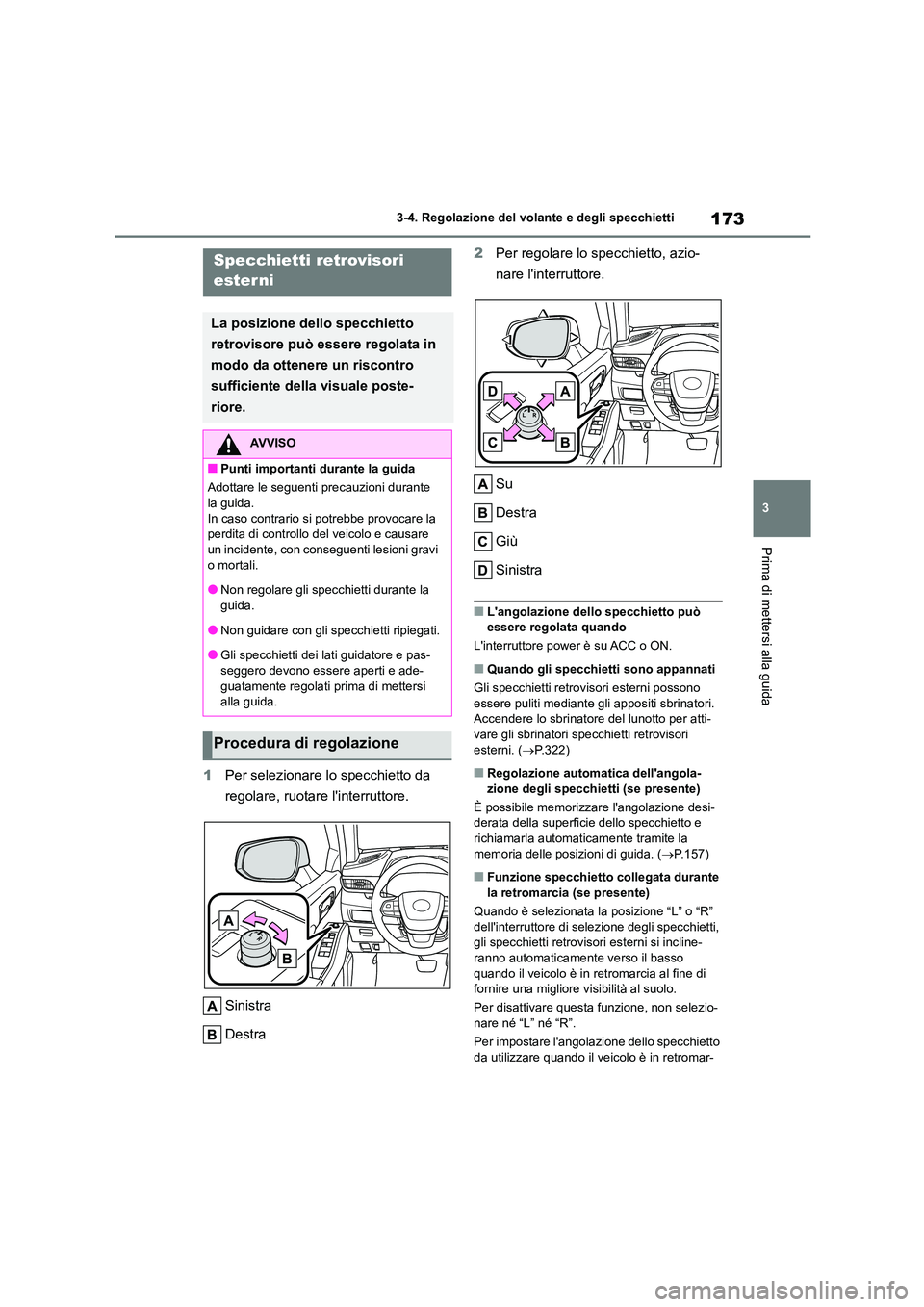 TOYOTA HIGHLANDER 2023 Manuale duso (in Italian) 173
3
3-4. Regolazione del volante e degli specchietti
Prima di mettersi alla guida
1 Per selezionare lo specchietto da
regolare, ruotare linterruttore.
Sinistra
Destra
2 Per regolare lo specch TOYOTA HIGHLANDER 2023 Manuale duso (in Italian) 173
3
3-4. Regolazione del volante e degli specchietti
Prima di mettersi alla guida
1 Per selezionare lo specchietto da
regolare, ruotare linterruttore.
Sinistra
Destra
2 Per regolare lo specch
