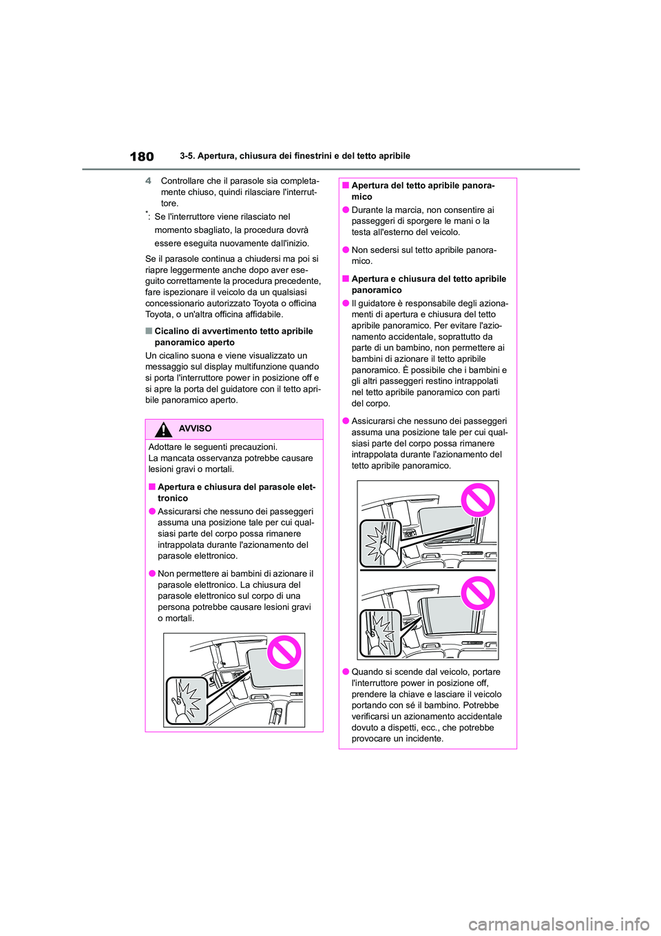 TOYOTA HIGHLANDER 2023  Manuale duso (in Italian) 1803-5. Apertura, chiusura dei finestrini e del tetto apribile 
4 Controllare che il parasole sia completa- mente chiuso, quindi rilasciare linterrut- 
tore.*: Se linterruttore viene rilasciato nel 