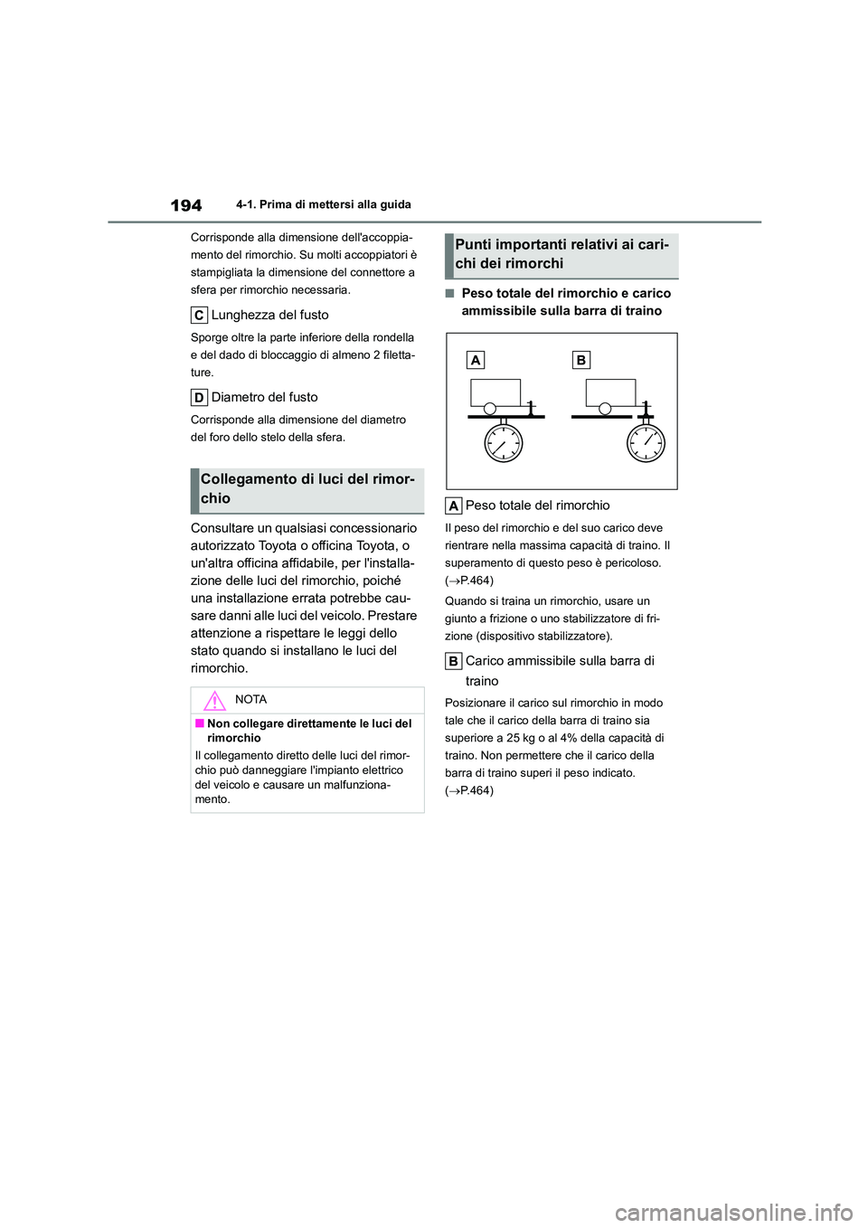 TOYOTA HIGHLANDER 2023  Manuale duso (in Italian) 1944-1. Prima di mettersi alla guida 
Corrisponde alla dimensione dellaccoppia- 
mento del rimorchio. Su molti accoppiatori è 
stampigliata la dimensione del connettore a 
sfera per rimorchio necess
