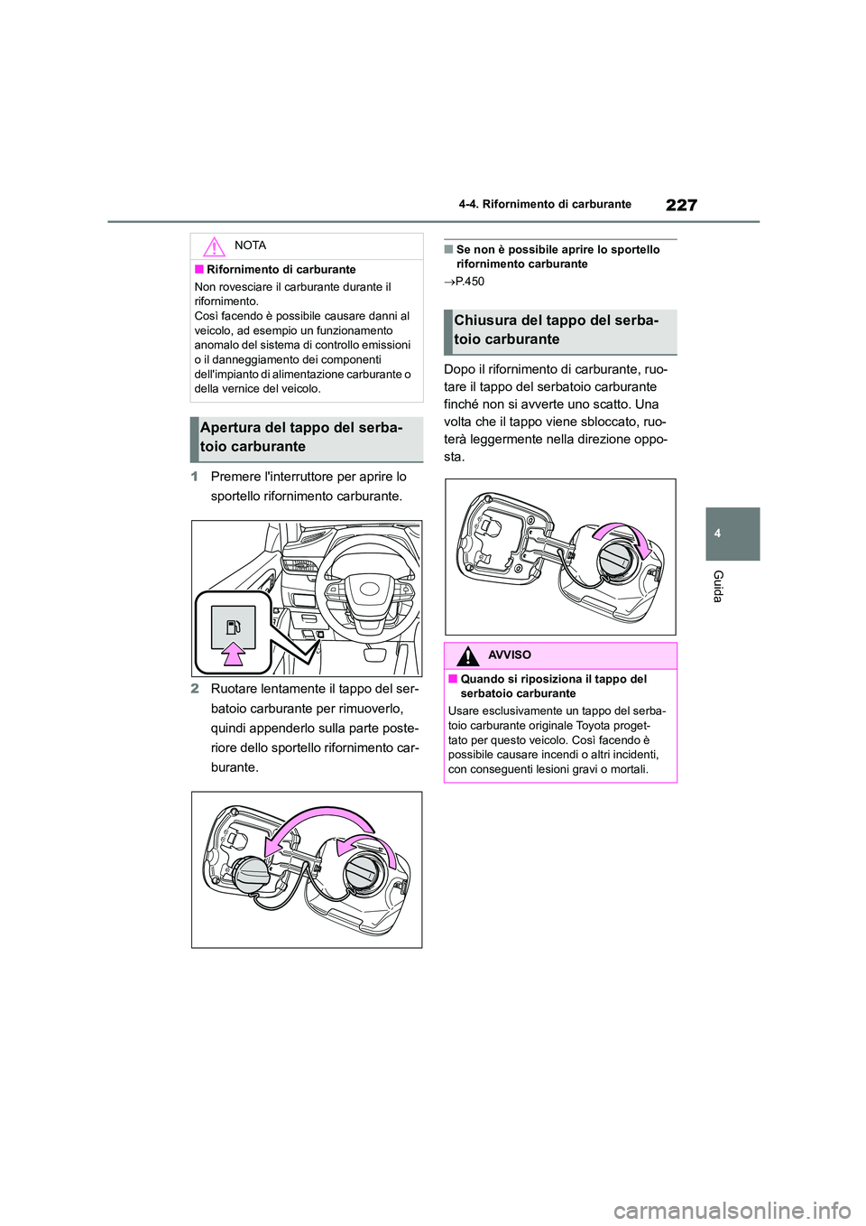 TOYOTA HIGHLANDER 2023 Manuale duso (in Italian) 227
4
4-4. Rifornimento di carburante
Guida
1 Premere linterruttore per aprire lo
sportello rifornimento carburante.
2 Ruotare lentamente il tappo del ser-
batoio carburante per rimuoverlo,
qui TOYOTA HIGHLANDER 2023 Manuale duso (in Italian) 227
4
4-4. Rifornimento di carburante
Guida
1 Premere linterruttore per aprire lo
sportello rifornimento carburante.
2 Ruotare lentamente il tappo del ser-
batoio carburante per rimuoverlo,
qui