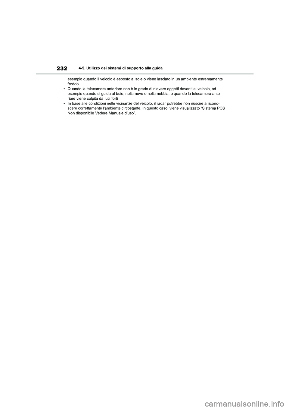 TOYOTA HIGHLANDER 2023  Manuale duso (in Italian) 2324-5. Utilizzo dei sistemi di supporto alla guida 
esempio quando il veicolo è esposto al sole o  viene lasciato in un ambiente estremamente  freddo 
• Quando la telecamera anteriore non è in gr