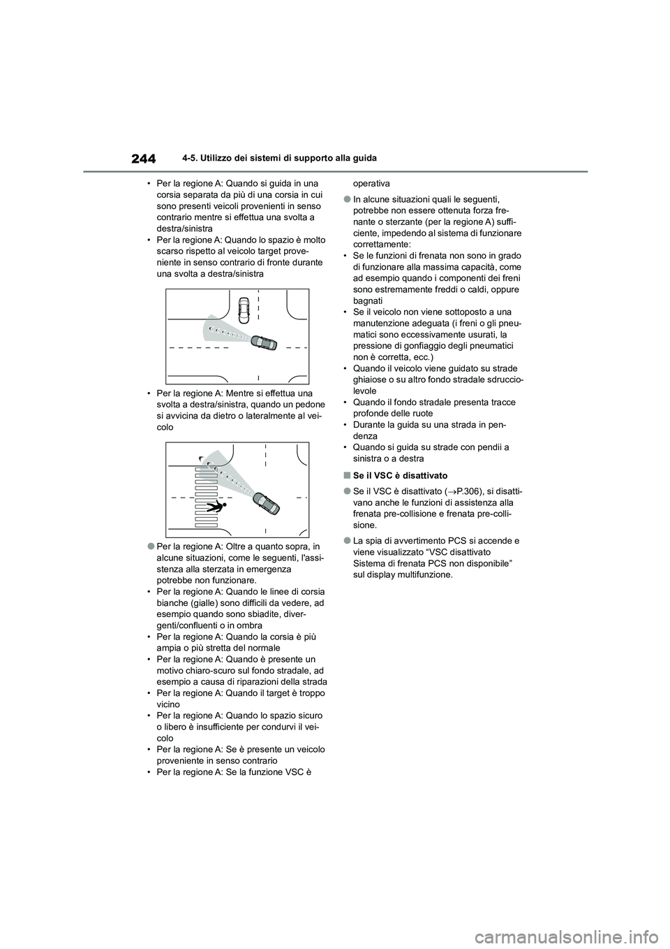 TOYOTA HIGHLANDER 2023  Manuale duso (in Italian) 2444-5. Utilizzo dei sistemi di supporto alla guida 
• Per la regione A: Quando si guida in una  corsia separata da più di una corsia in cui  
sono presenti veicoli  provenienti in senso  
contrari