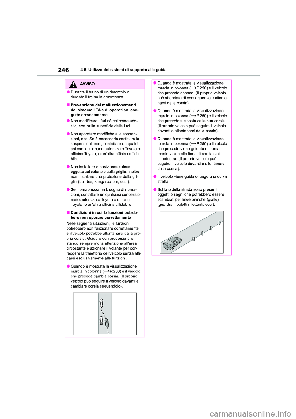 TOYOTA HIGHLANDER 2023  Manuale duso (in Italian) 2464-5. Utilizzo dei sistemi di supporto alla guida
AVVISO
●Durante il traino di un rimorchio o  
durante il traino in emergenza.
■Prevenzione dei malfunzionamenti  del sistema LTA e di operazioni