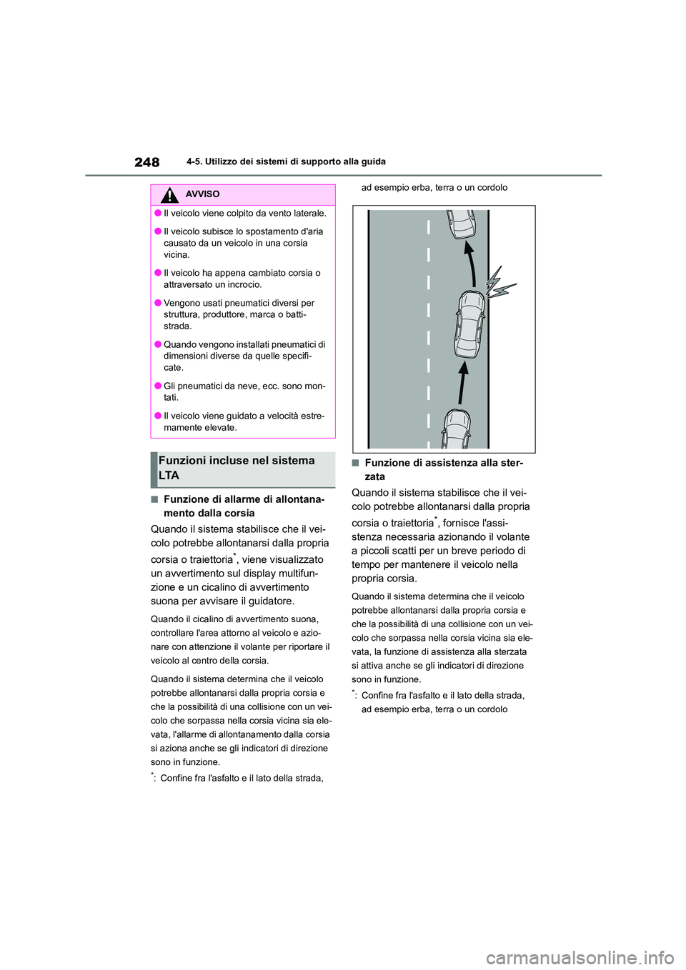 TOYOTA HIGHLANDER 2023  Manuale duso (in Italian) 2484-5. Utilizzo dei sistemi di supporto alla guida
■Funzione di allarme di allontana- 
mento dalla corsia 
Quando il sistema stabilisce che il vei- 
colo potrebbe allontanarsi dalla propria  
corsi