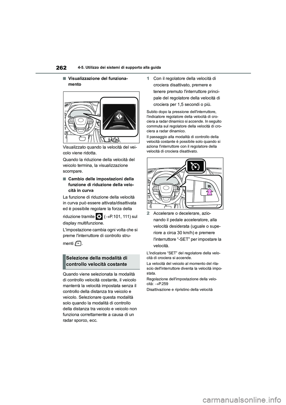 TOYOTA HIGHLANDER 2023  Manuale duso (in Italian) 2624-5. Utilizzo dei sistemi di supporto alla guida
■Visualizzazione del funziona- 
mento 
Visualizzato quando la velocità del vei- 
colo viene ridotta. 
Quando la riduzione della velocità del  
v