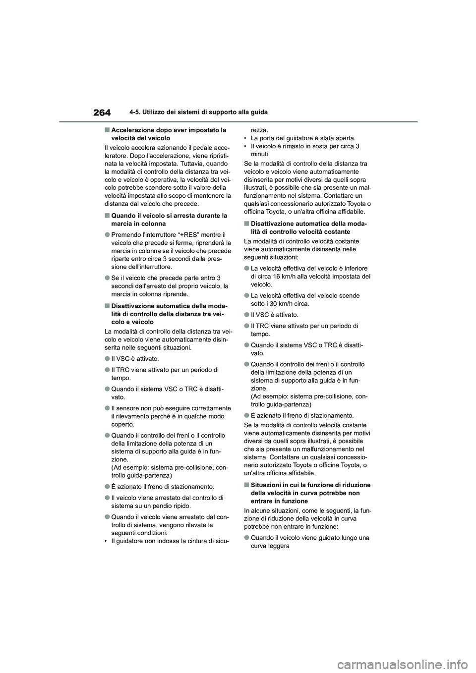 TOYOTA HIGHLANDER 2023  Manuale duso (in Italian) 2644-5. Utilizzo dei sistemi di supporto alla guida
■Accelerazione dopo aver impostato la  velocità del veicolo 
Il veicolo accelera  azionando il pedale acce- 
leratore. Dopo laccelerazione, vien