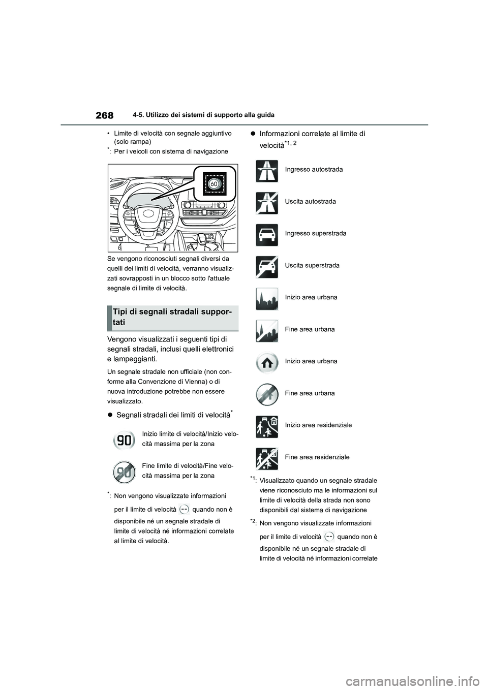 TOYOTA HIGHLANDER 2023  Manuale duso (in Italian) 2684-5. Utilizzo dei sistemi di supporto alla guida 
• Limite di velocità con segnale aggiuntivo  (solo rampa)*: Per i veicoli con si stema di navigazione 
Se vengono riconosciu ti segnali diversi 