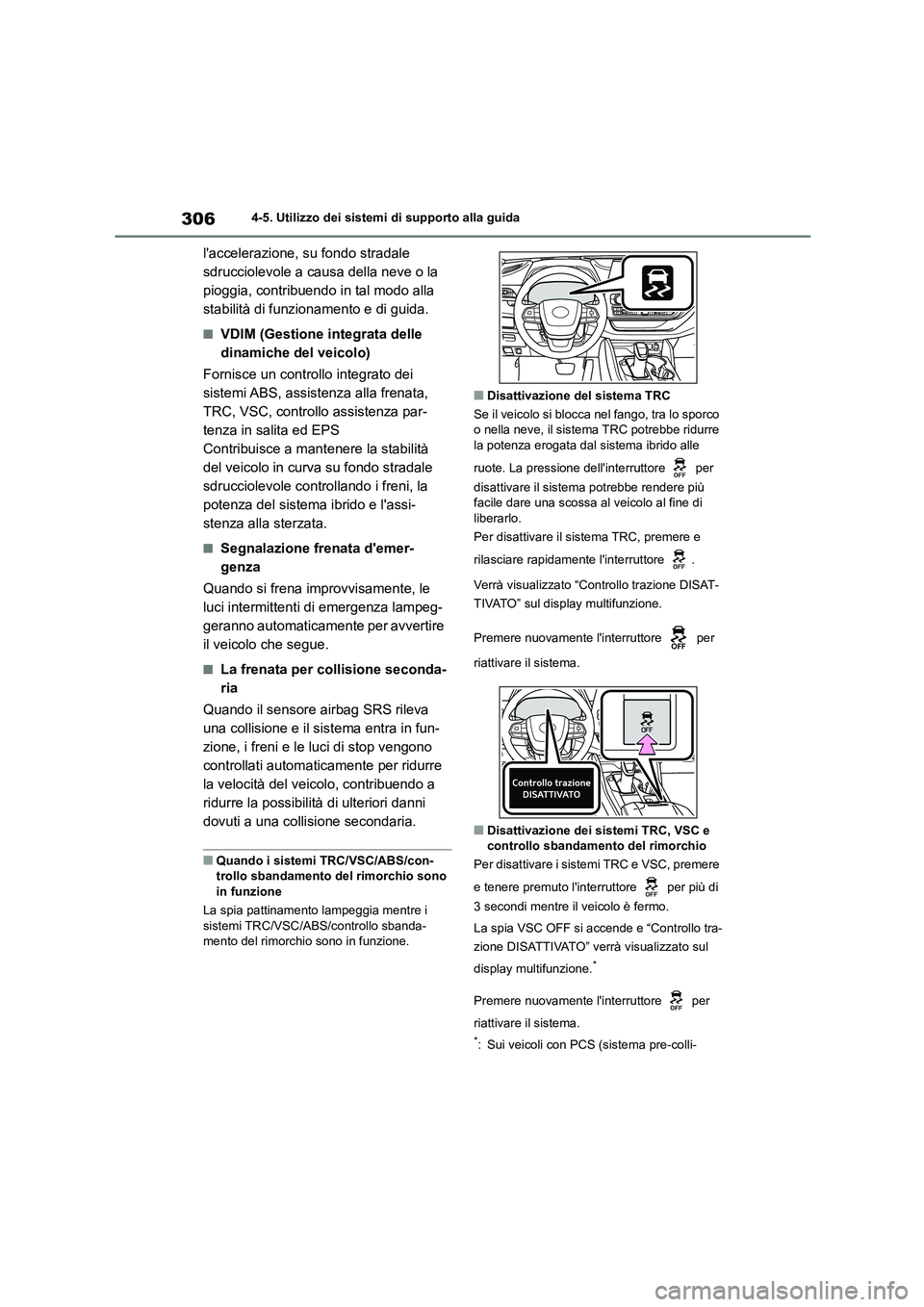 TOYOTA HIGHLANDER 2023  Manuale duso (in Italian) 3064-5. Utilizzo dei sistemi di supporto alla guida
laccelerazione, su fondo stradale  
sdrucciolevole a causa della neve o la 
pioggia, contribuendo in tal modo alla 
stabilità di funzionamento e d