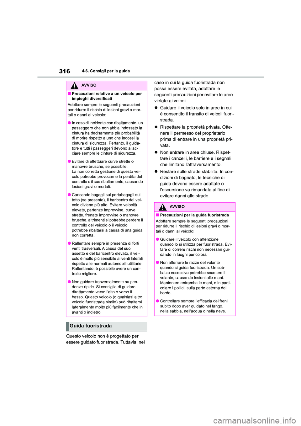 TOYOTA HIGHLANDER 2023 Manuale duso (in Italian) 3164-6. Consigli per la guida
Questo veicolo non è progettato per
essere guidato fuoristrada. Tuttavia, nel
caso in cui la guida fuoristrada non
possa essere evitata, adottare le
seguenti prec TOYOTA HIGHLANDER 2023 Manuale duso (in Italian) 3164-6. Consigli per la guida
Questo veicolo non è progettato per
essere guidato fuoristrada. Tuttavia, nel
caso in cui la guida fuoristrada non
possa essere evitata, adottare le
seguenti prec
