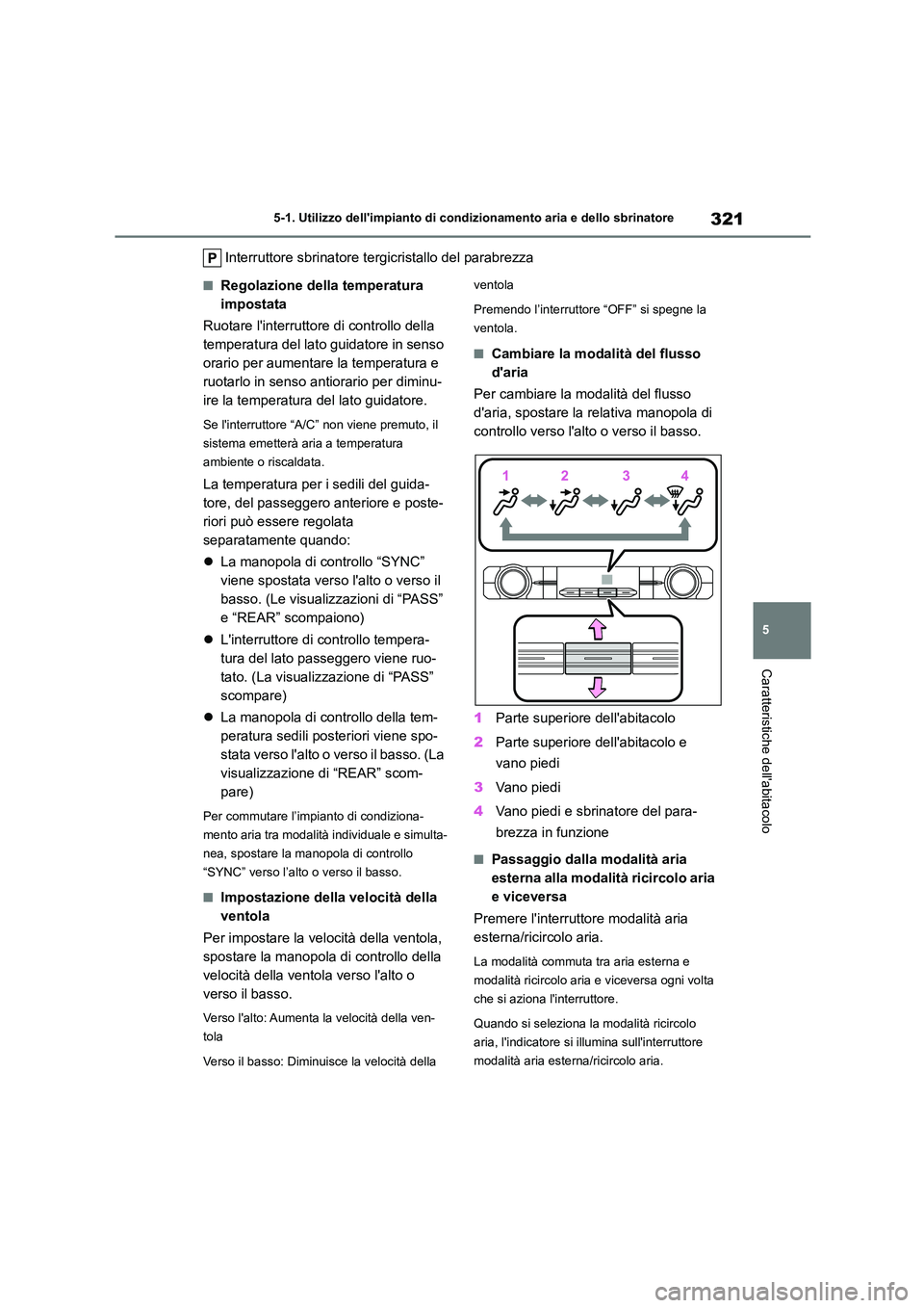 TOYOTA HIGHLANDER 2023 Manuale duso (in Italian) 321
5
5-1. Utilizzo dellimpianto di cond izionamento aria e dello sbrinatore
Caratteristiche dellabitacolo
Interruttore sbrinatore tergicristallo del parabrezza
■Regolazione della temperatura
i TOYOTA HIGHLANDER 2023 Manuale duso (in Italian) 321
5
5-1. Utilizzo dellimpianto di cond izionamento aria e dello sbrinatore
Caratteristiche dellabitacolo
Interruttore sbrinatore tergicristallo del parabrezza
■Regolazione della temperatura
i