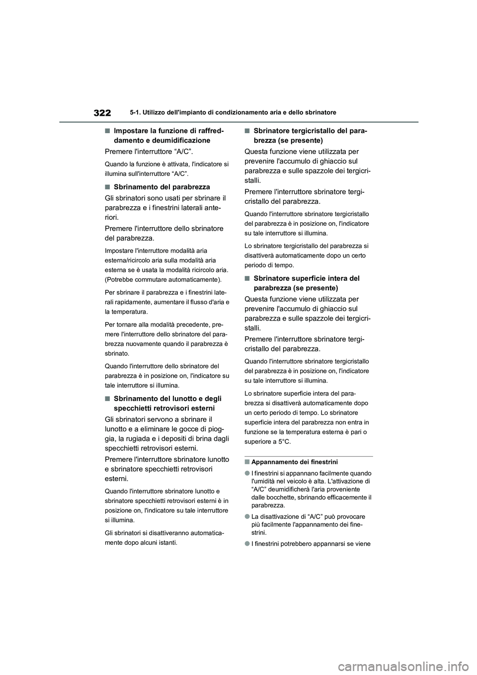 TOYOTA HIGHLANDER 2023 Manuale duso (in Italian) 3225-1. Utilizzo dellimpianto di condizionamento aria e dello sbrinatore
■Impostare la funzione di raffred-
damento e deumidificazione
Premere linterruttore “A/C”.
Quando la funzione è atti TOYOTA HIGHLANDER 2023 Manuale duso (in Italian) 3225-1. Utilizzo dellimpianto di condizionamento aria e dello sbrinatore
■Impostare la funzione di raffred-
damento e deumidificazione
Premere linterruttore “A/C”.
Quando la funzione è atti