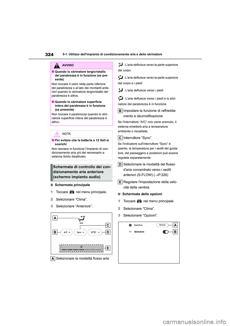 TOYOTA HIGHLANDER 2023 Manuale duso (in Italian) 3245-1. Utilizzo dellimpianto di condizionamento aria e dello sbrinatore
■Schermata principale
1 Toccare nel menu principale.
2 Selezionare “Clima”.
3 Selezionare “Anteriore”.
Selezio TOYOTA HIGHLANDER 2023 Manuale duso (in Italian) 3245-1. Utilizzo dellimpianto di condizionamento aria e dello sbrinatore
■Schermata principale
1 Toccare nel menu principale.
2 Selezionare “Clima”.
3 Selezionare “Anteriore”.
Selezio