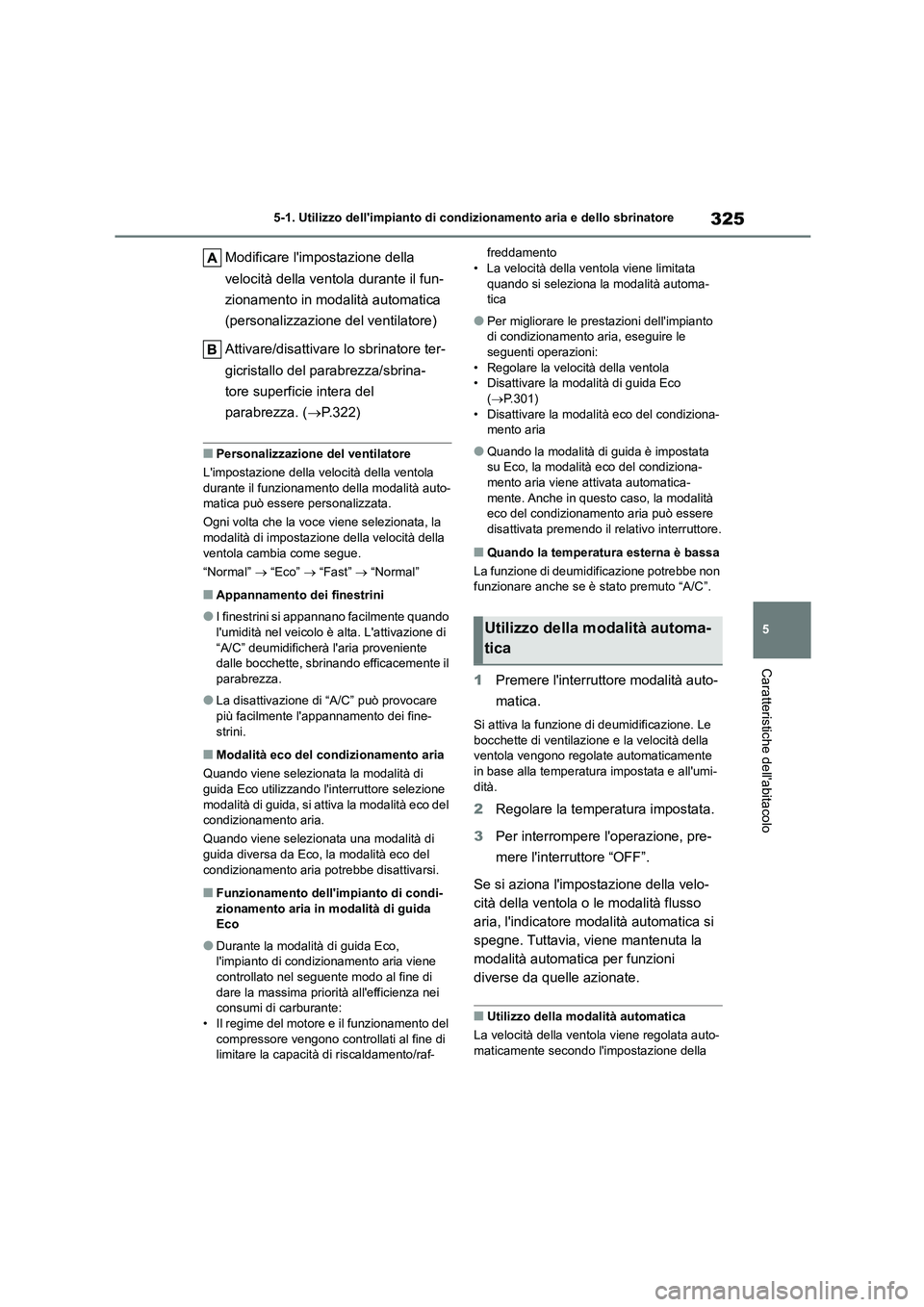 TOYOTA HIGHLANDER 2023 Manuale duso (in Italian) 325
5
5-1. Utilizzo dellimpianto di cond izionamento aria e dello sbrinatore
Caratteristiche dellabitacolo
Modificare limpostazione della
velocità della ventola durante il fun-
zionamento in m TOYOTA HIGHLANDER 2023 Manuale duso (in Italian) 325
5
5-1. Utilizzo dellimpianto di cond izionamento aria e dello sbrinatore
Caratteristiche dellabitacolo
Modificare limpostazione della
velocità della ventola durante il fun-
zionamento in m