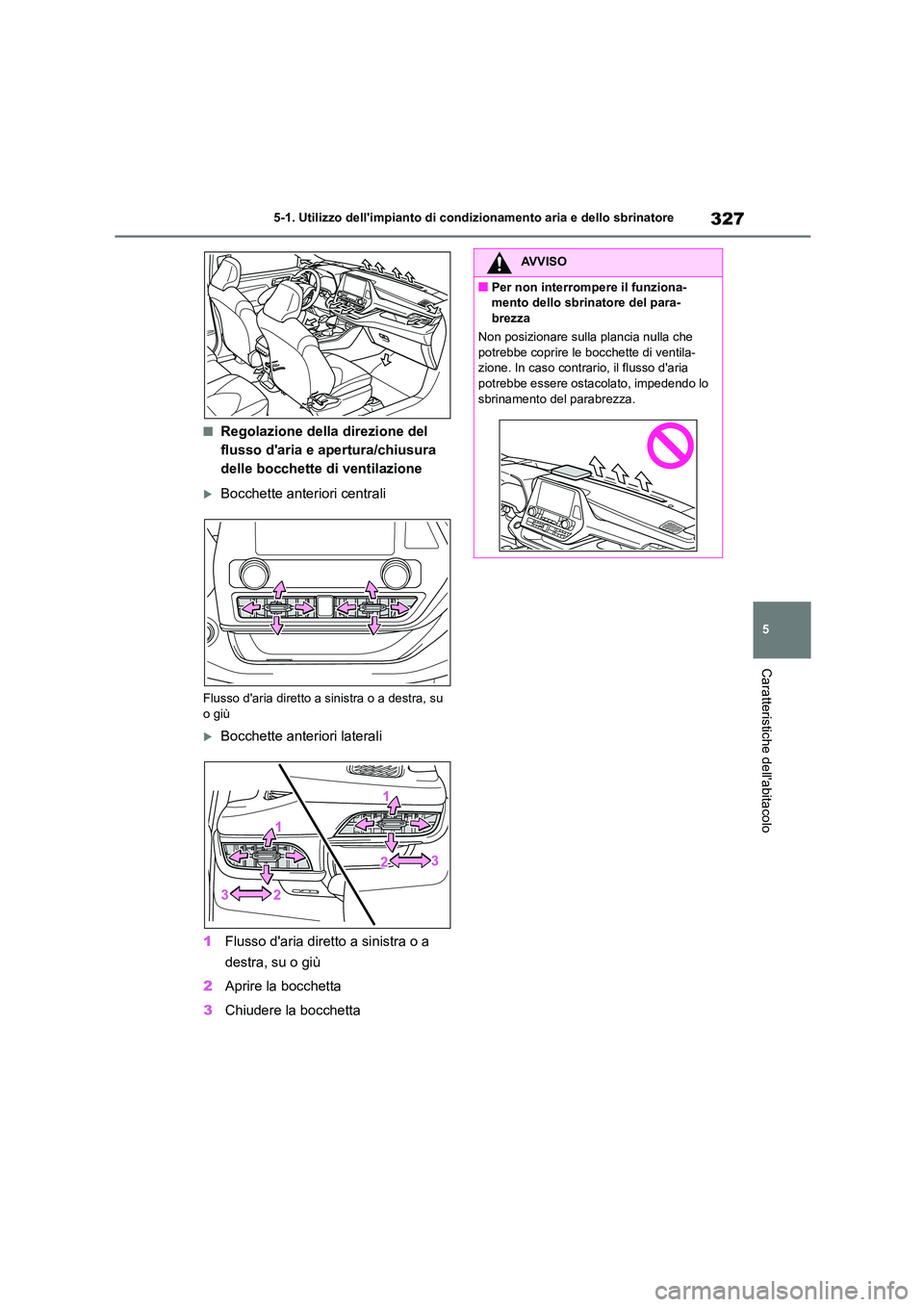 TOYOTA HIGHLANDER 2023 Manuale duso (in Italian) 327
5
5-1. Utilizzo dellimpianto di cond izionamento aria e dello sbrinatore
Caratteristiche dellabitacolo
■Regolazione della direzione del
flusso daria e apertura/chiusura
delle bocchette di TOYOTA HIGHLANDER 2023 Manuale duso (in Italian) 327
5
5-1. Utilizzo dellimpianto di cond izionamento aria e dello sbrinatore
Caratteristiche dellabitacolo
■Regolazione della direzione del
flusso daria e apertura/chiusura
delle bocchette di