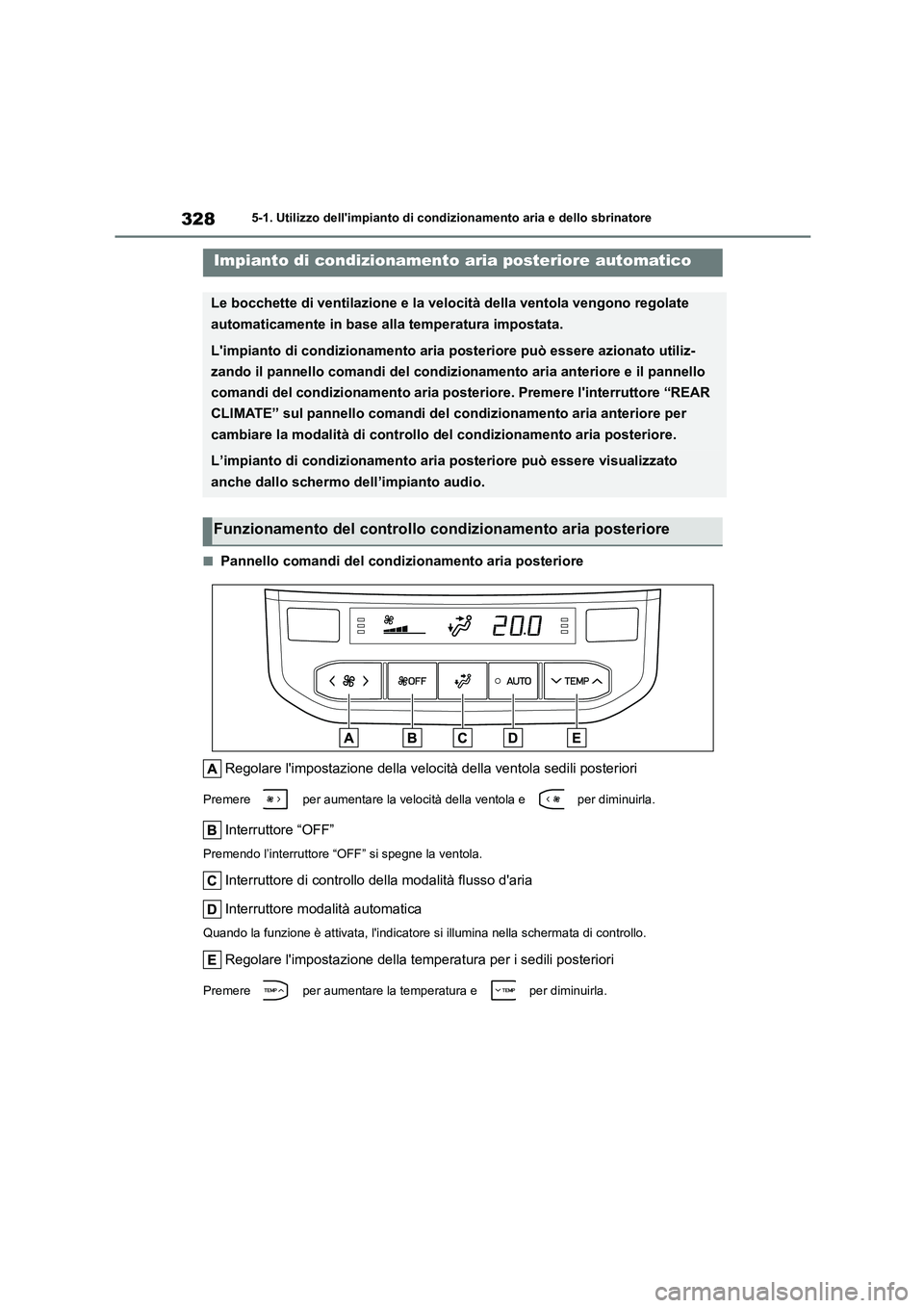 TOYOTA HIGHLANDER 2023 Manuale duso (in Italian) 3285-1. Utilizzo dellimpianto di condizionamento aria e dello sbrinatore
■Pannello comandi del condizionamento aria posteriore
Regolare limpostazione della veloci tà della ventola sedili posteri TOYOTA HIGHLANDER 2023 Manuale duso (in Italian) 3285-1. Utilizzo dellimpianto di condizionamento aria e dello sbrinatore
■Pannello comandi del condizionamento aria posteriore
Regolare limpostazione della veloci tà della ventola sedili posteri