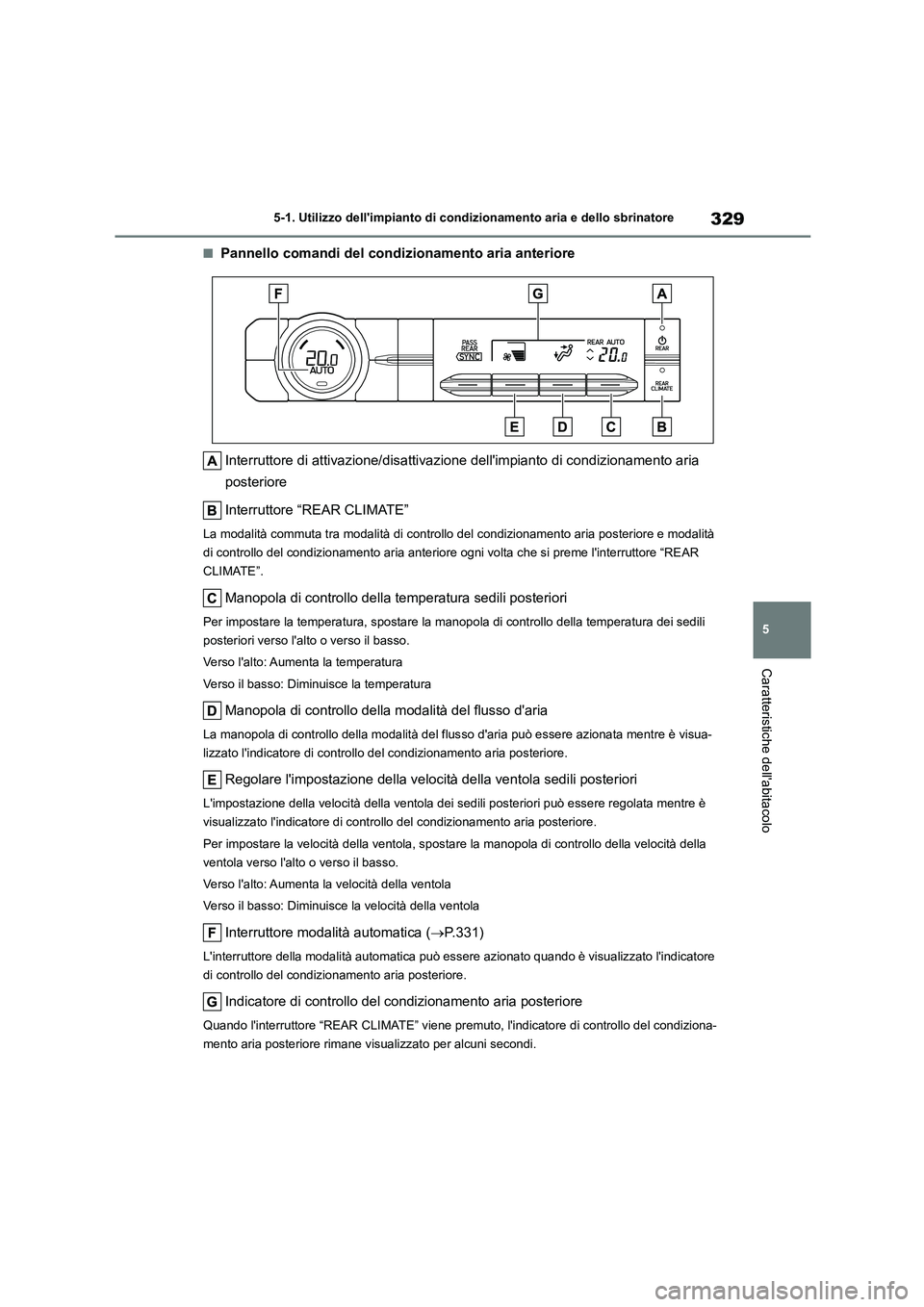 TOYOTA HIGHLANDER 2023 Manuale duso (in Italian) 329
5
5-1. Utilizzo dellimpianto di cond izionamento aria e dello sbrinatore
Caratteristiche dellabitacolo
■Pannello comandi del condizionamento aria anteriore
Interruttore di attivazione/disatt TOYOTA HIGHLANDER 2023 Manuale duso (in Italian) 329
5
5-1. Utilizzo dellimpianto di cond izionamento aria e dello sbrinatore
Caratteristiche dellabitacolo
■Pannello comandi del condizionamento aria anteriore
Interruttore di attivazione/disatt