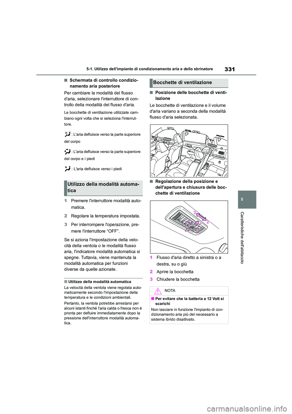 TOYOTA HIGHLANDER 2023 Manuale duso (in Italian) 331
5
5-1. Utilizzo dellimpianto di cond izionamento aria e dello sbrinatore
Caratteristiche dellabitacolo
■Schermata di controllo condizio-
namento aria posteriore
Per cambiare la modalità de TOYOTA HIGHLANDER 2023 Manuale duso (in Italian) 331
5
5-1. Utilizzo dellimpianto di cond izionamento aria e dello sbrinatore
Caratteristiche dellabitacolo
■Schermata di controllo condizio-
namento aria posteriore
Per cambiare la modalità de