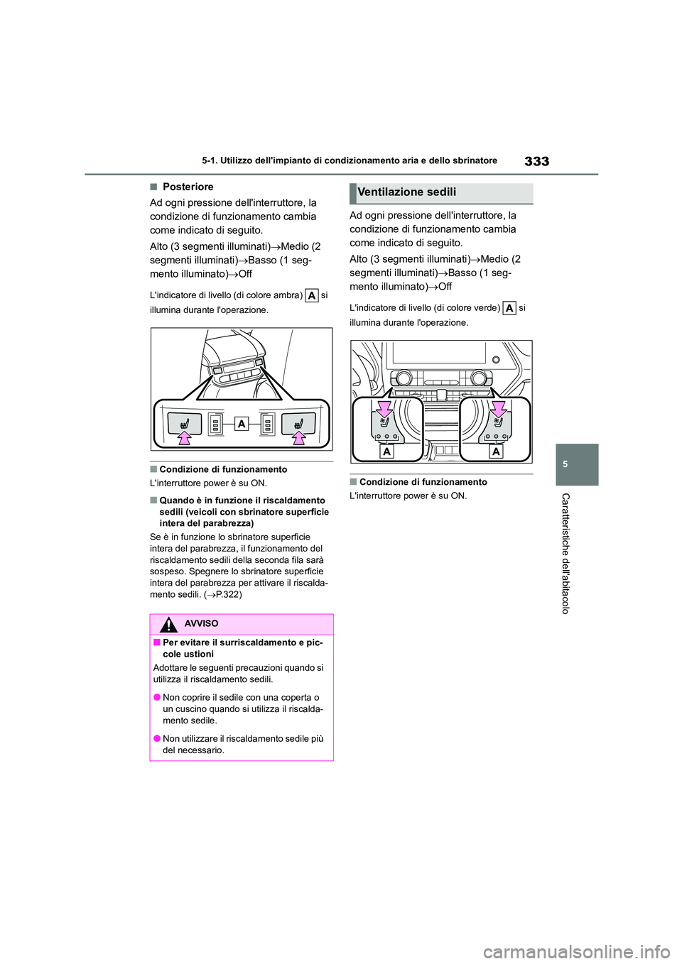 TOYOTA HIGHLANDER 2023 Manuale duso (in Italian) 333
5
5-1. Utilizzo dellimpianto di cond izionamento aria e dello sbrinatore
Caratteristiche dellabitacolo
■Posteriore
Ad ogni pressione dellinterruttore, la
condizione di funzionamento cambi TOYOTA HIGHLANDER 2023 Manuale duso (in Italian) 333
5
5-1. Utilizzo dellimpianto di cond izionamento aria e dello sbrinatore
Caratteristiche dellabitacolo
■Posteriore
Ad ogni pressione dellinterruttore, la
condizione di funzionamento cambi