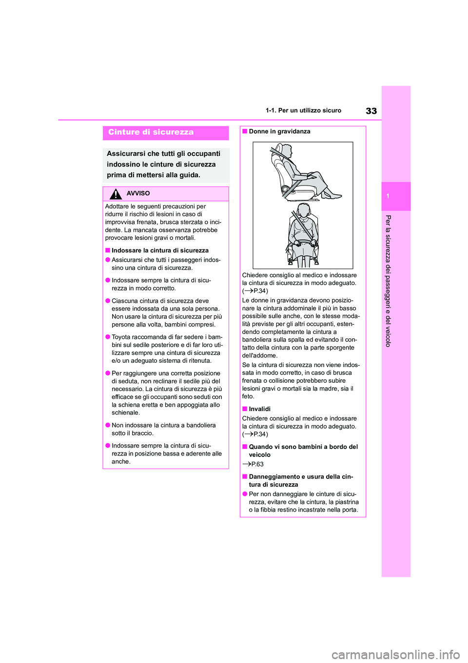 TOYOTA HIGHLANDER 2023 Manuale duso (in Italian) 33
1
1-1. Per un utilizzo sicuro
Per la sicurezza dei passeggeri e del veicolo
Cinture di sicurezza
Assicurarsi che tutti gli occupanti
indossino le cinture di sicurezza
prima di mettersi alla gui TOYOTA HIGHLANDER 2023 Manuale duso (in Italian) 33
1
1-1. Per un utilizzo sicuro
Per la sicurezza dei passeggeri e del veicolo
Cinture di sicurezza
Assicurarsi che tutti gli occupanti
indossino le cinture di sicurezza
prima di mettersi alla gui