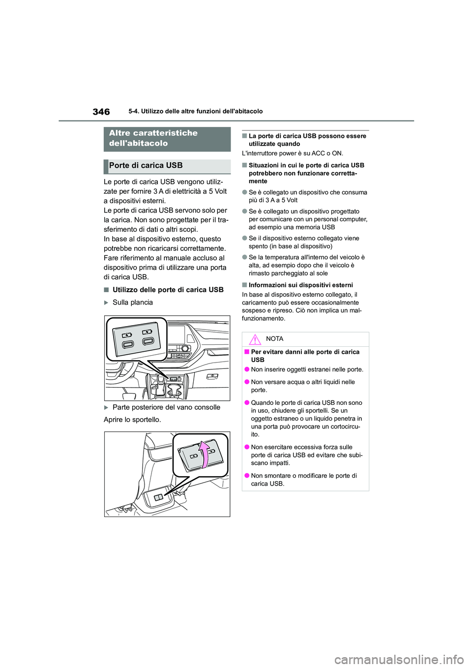 TOYOTA HIGHLANDER 2023 Manuale duso (in Italian) 3465-4. Utilizzo delle altre funzioni dellabitacolo
5-4.Utilizzo delle altre funzioni dellabitacolo
Le porte di carica USB vengono utiliz-
zate per fornire 3 A di elettricità a 5 Volt
a dispositi TOYOTA HIGHLANDER 2023 Manuale duso (in Italian) 3465-4. Utilizzo delle altre funzioni dellabitacolo
5-4.Utilizzo delle altre funzioni dellabitacolo
Le porte di carica USB vengono utiliz-
zate per fornire 3 A di elettricità a 5 Volt
a dispositi