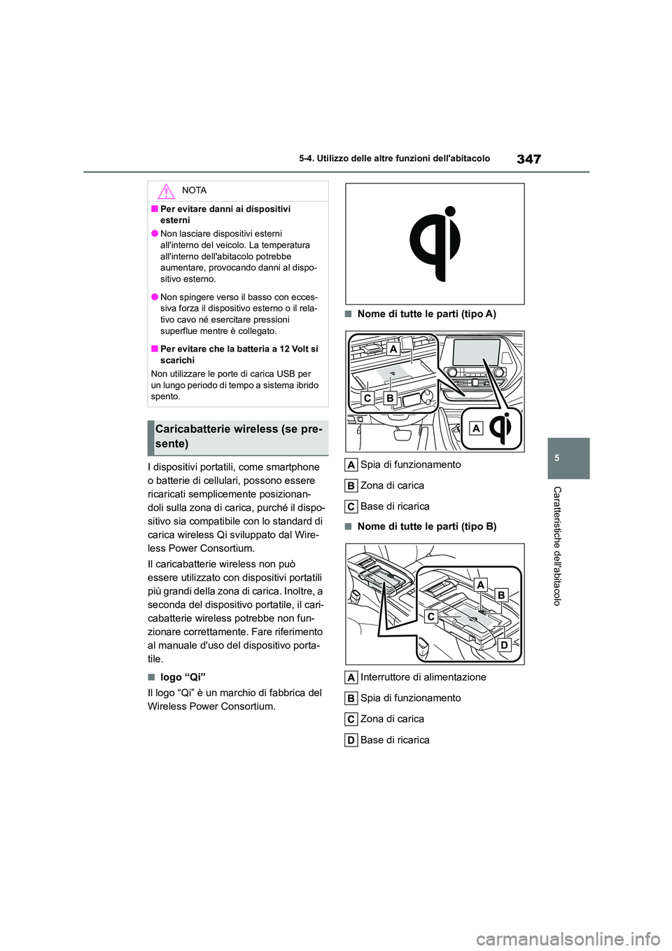 TOYOTA HIGHLANDER 2023 Manuale duso (in Italian) 347
5
5-4. Utilizzo delle altre funzioni dellabitacolo
Caratteristiche dellabitacolo
I dispositivi portatili, come smartphone
o batterie di cellulari, possono essere
ricaricati semplicemente pos TOYOTA HIGHLANDER 2023 Manuale duso (in Italian) 347
5
5-4. Utilizzo delle altre funzioni dellabitacolo
Caratteristiche dellabitacolo
I dispositivi portatili, come smartphone
o batterie di cellulari, possono essere
ricaricati semplicemente pos
