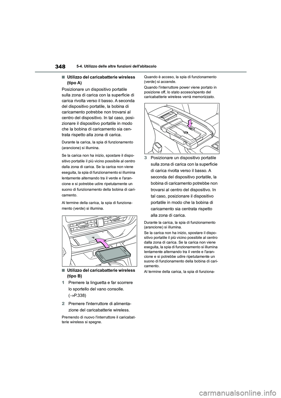 TOYOTA HIGHLANDER 2023 Manuale duso (in Italian) 3485-4. Utilizzo delle altre funzioni dellabitacolo
■Utilizzo del caricabatterie wireless
(tipo A)
Posizionare un dispositivo portatile
sulla zona di carica con la superficie di
carica rivo TOYOTA HIGHLANDER 2023 Manuale duso (in Italian) 3485-4. Utilizzo delle altre funzioni dellabitacolo
■Utilizzo del caricabatterie wireless
(tipo A)
Posizionare un dispositivo portatile
sulla zona di carica con la superficie di
carica rivo