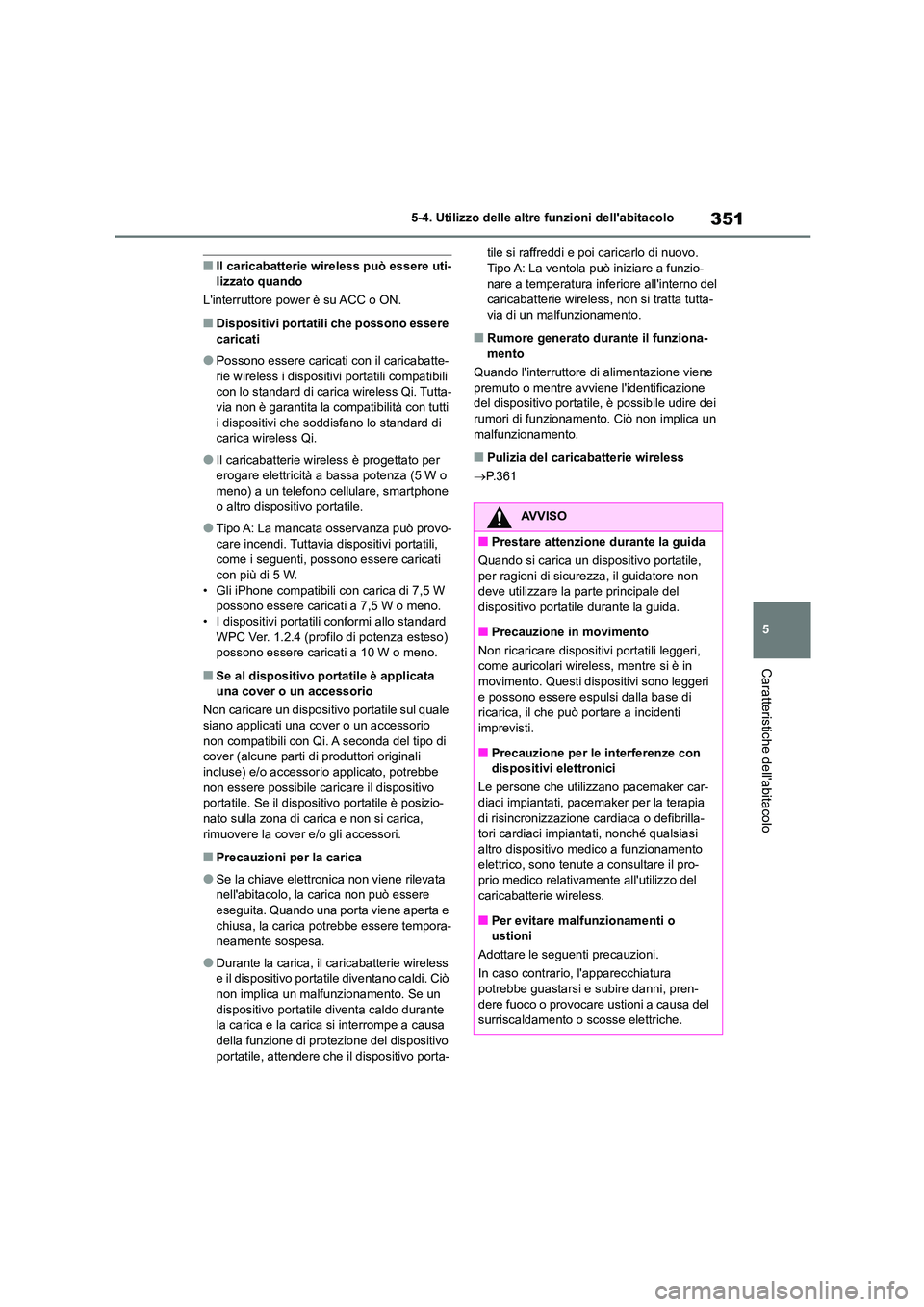 TOYOTA HIGHLANDER 2023 Manuale duso (in Italian) 351
5
5-4. Utilizzo delle altre funzioni dellabitacolo
Caratteristiche dellabitacolo
■Il caricabatterie wireless può essere uti- lizzato quando
Linterruttore power è su ACC o ON.
■Dispositi TOYOTA HIGHLANDER 2023 Manuale duso (in Italian) 351
5
5-4. Utilizzo delle altre funzioni dellabitacolo
Caratteristiche dellabitacolo
■Il caricabatterie wireless può essere uti- lizzato quando
Linterruttore power è su ACC o ON.
■Dispositi