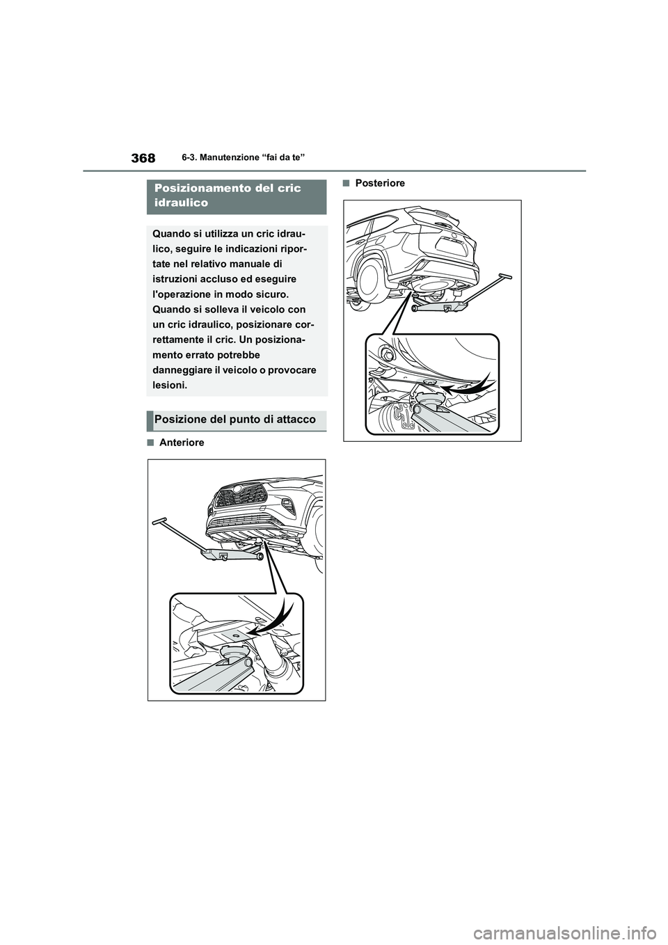 TOYOTA HIGHLANDER 2023  Manuale duso (in Italian) 3686-3. Manutenzione “fai da te”
■Anteriore
■PosteriorePosizionamento del cric  
idraulico
Quando si utilizza un cric idrau- 
lico, seguire le indicazioni ripor-
tate nel relativo manuale di 
