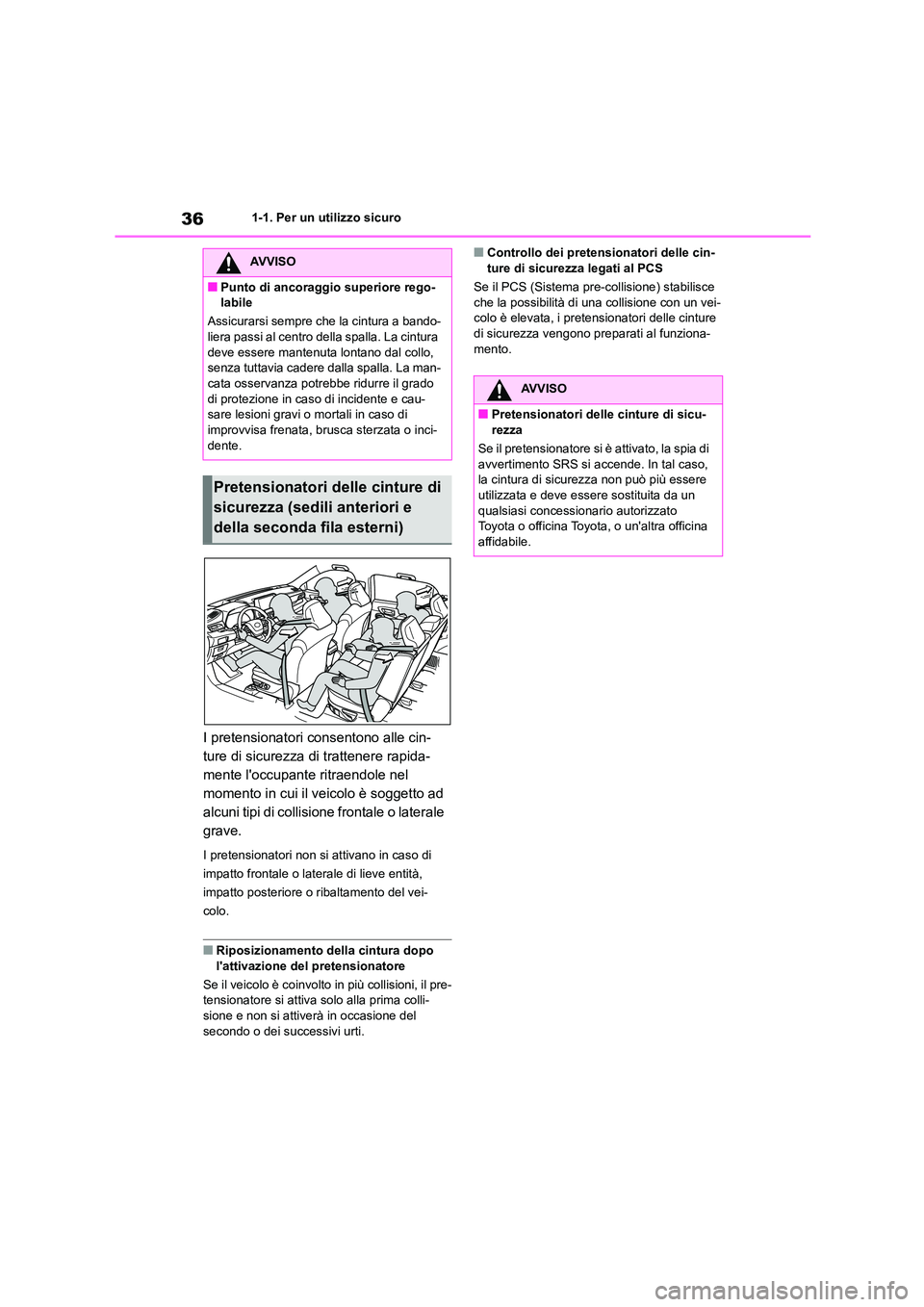 TOYOTA HIGHLANDER 2023 Manuale duso (in Italian) 361-1. Per un utilizzo sicuro
I pretensionatori consentono alle cin-
ture di sicurezza di trattenere rapida-
mente loccupante ritraendole nel
momento in cui il veicolo è soggetto ad
alcuni tipi d TOYOTA HIGHLANDER 2023 Manuale duso (in Italian) 361-1. Per un utilizzo sicuro
I pretensionatori consentono alle cin-
ture di sicurezza di trattenere rapida-
mente loccupante ritraendole nel
momento in cui il veicolo è soggetto ad
alcuni tipi d