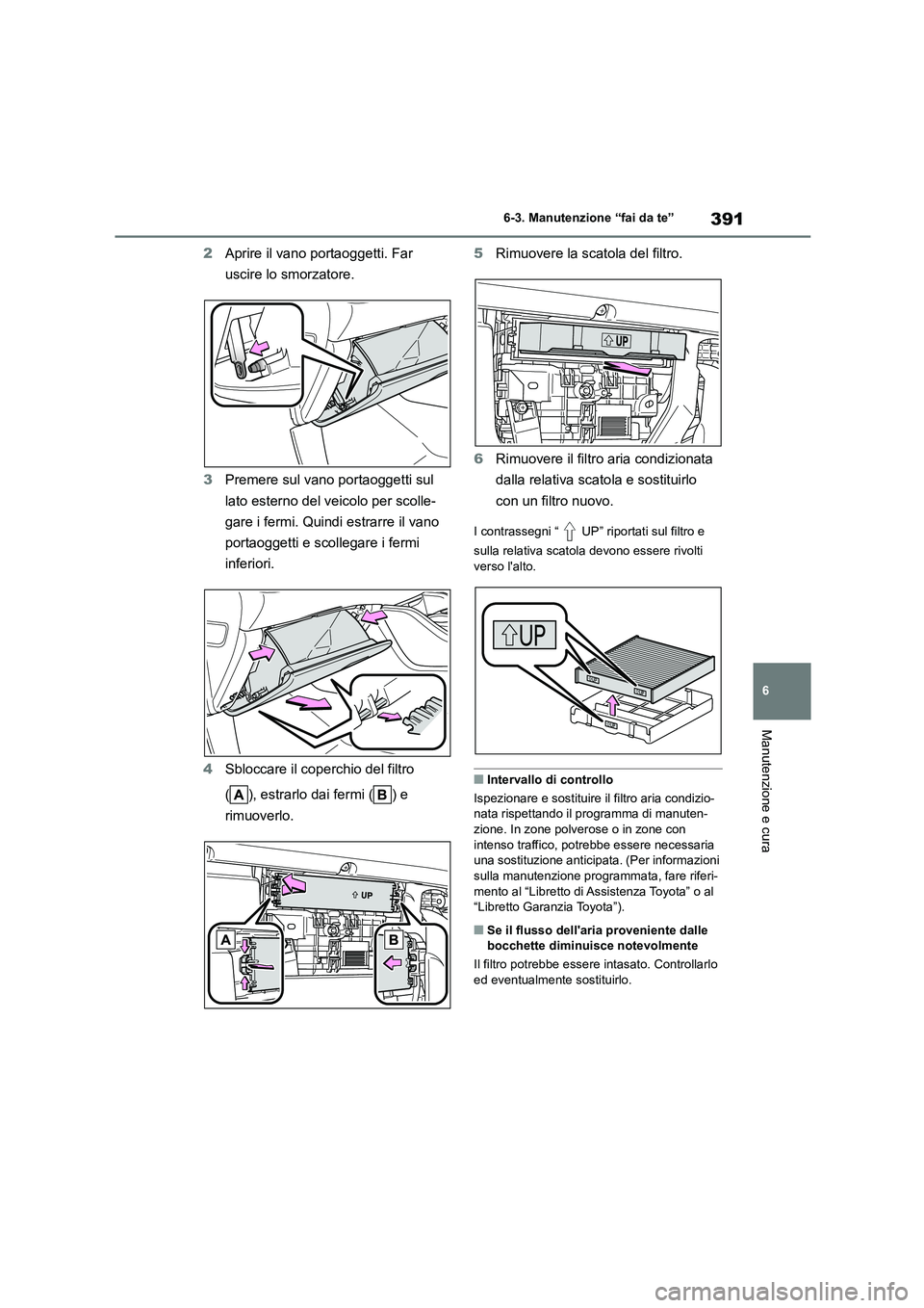 TOYOTA HIGHLANDER 2023  Manuale duso (in Italian) 391
6 
6-3. Manutenzione “fai da te”
Manutenzione e cura
2 Aprire il vano portaoggetti. Far  
uscire lo smorzatore. 
3 Premere sul vano portaoggetti sul  
lato esterno del veicolo per scolle-
gare