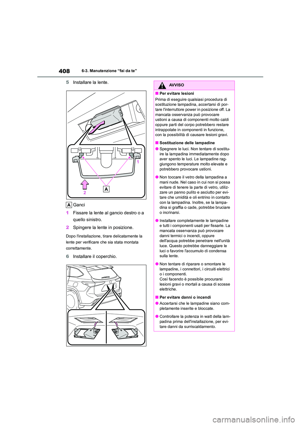 TOYOTA HIGHLANDER 2023  Manuale duso (in Italian) 4086-3. Manutenzione “fai da te”
5Installare la lente. 
Ganci 
1 Fissare la lente al gancio destro o a  
quello sinistro. 
2 Spingere la lente in posizione.
Dopo linstallazione, tirare delicatame
