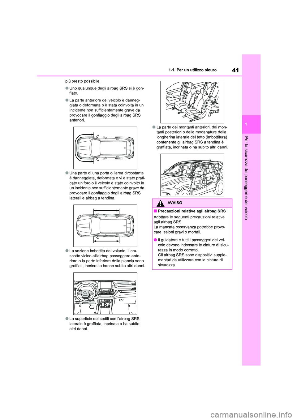 TOYOTA HIGHLANDER 2023 Manuale duso (in Italian) 41
1
1-1. Per un utilizzo sicuro
Per la sicurezza dei passeggeri e del veicolo
più presto possibile.
●Uno qualunque degli airbag SRS si è gon-
fiato.
●La parte anteriore del veicolo è danneg- TOYOTA HIGHLANDER 2023 Manuale duso (in Italian) 41
1
1-1. Per un utilizzo sicuro
Per la sicurezza dei passeggeri e del veicolo
più presto possibile.
●Uno qualunque degli airbag SRS si è gon-
fiato.
●La parte anteriore del veicolo è danneg-