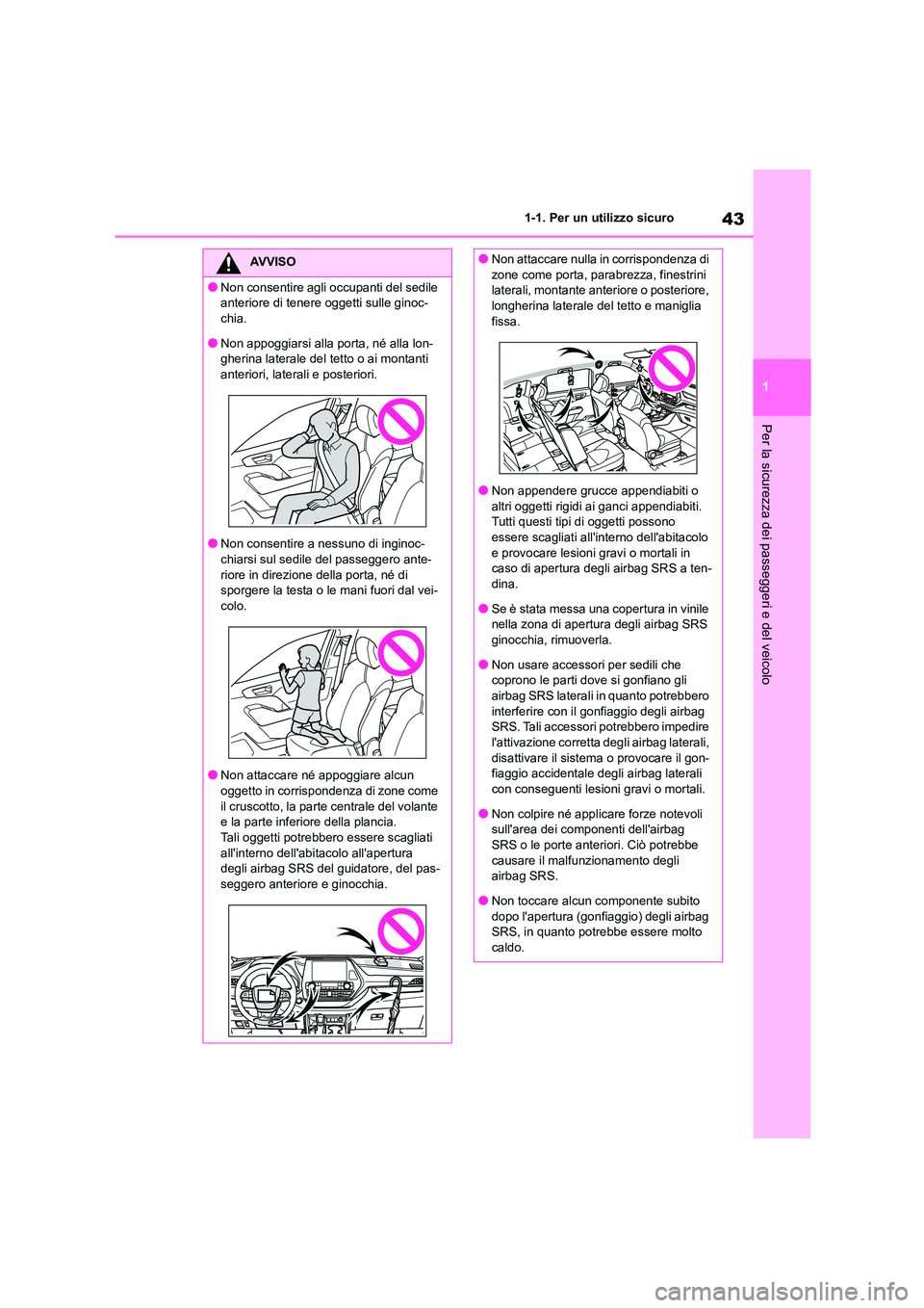 TOYOTA HIGHLANDER 2023 Manuale duso (in Italian) 43
1
1-1. Per un utilizzo sicuro
Per la sicurezza dei passeggeri e del veicolo
AVVISO
●Non consentire agli occupanti del sedile
anteriore di tenere oggetti sulle ginoc-
chia.
●Non appoggiarsi a TOYOTA HIGHLANDER 2023 Manuale duso (in Italian) 43
1
1-1. Per un utilizzo sicuro
Per la sicurezza dei passeggeri e del veicolo
AVVISO
●Non consentire agli occupanti del sedile
anteriore di tenere oggetti sulle ginoc-
chia.
●Non appoggiarsi a