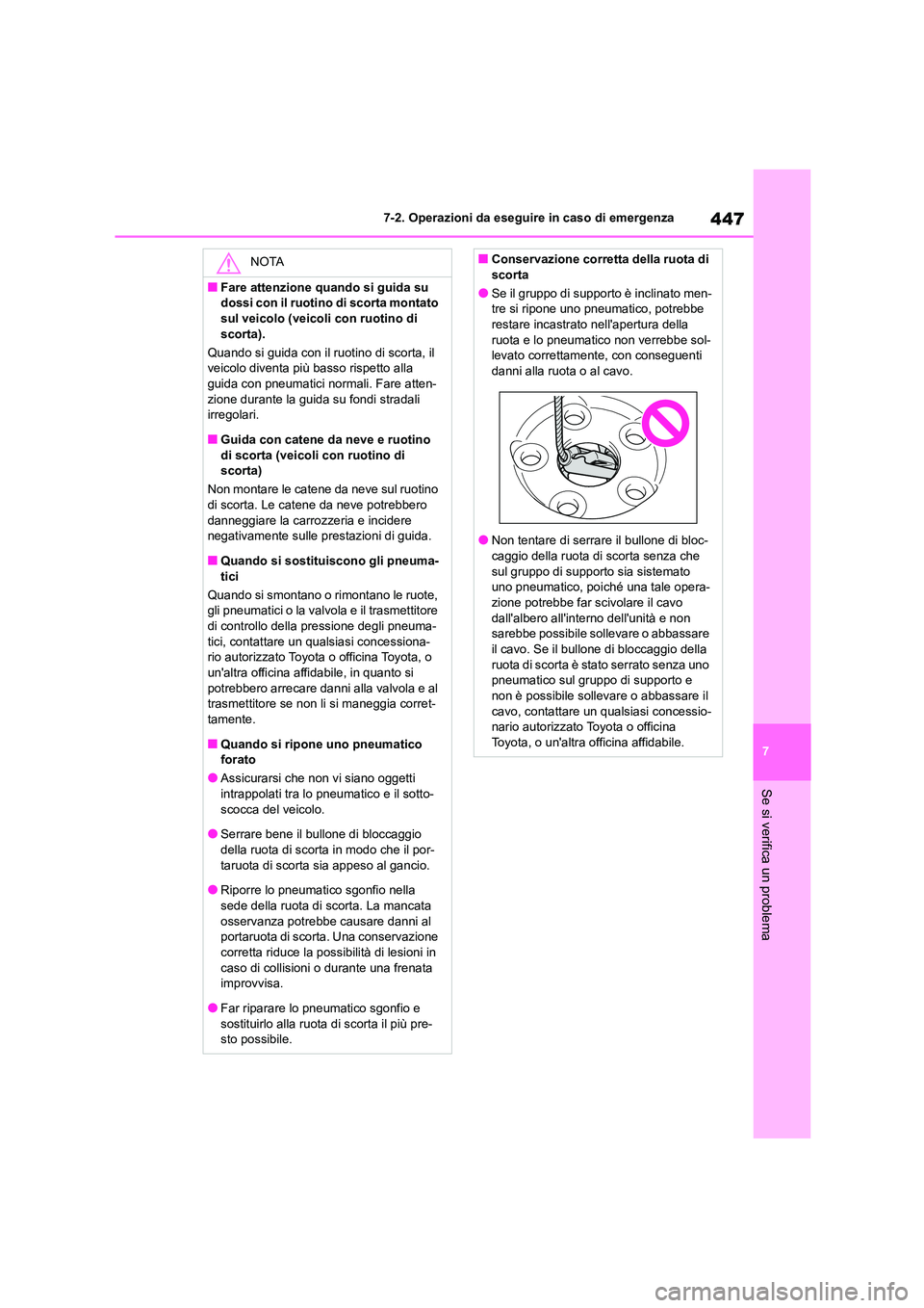 TOYOTA HIGHLANDER 2023 Manuale duso (in Italian) 447
7
7-2. Operazioni da eseguire in caso di emergenza
Se si verifica un problema
NOTA
■Fare attenzione quando si guida su
dossi con il ruotino di scorta montato
sul veicolo (veicoli con ruotino TOYOTA HIGHLANDER 2023 Manuale duso (in Italian) 447
7
7-2. Operazioni da eseguire in caso di emergenza
Se si verifica un problema
NOTA
■Fare attenzione quando si guida su
dossi con il ruotino di scorta montato
sul veicolo (veicoli con ruotino