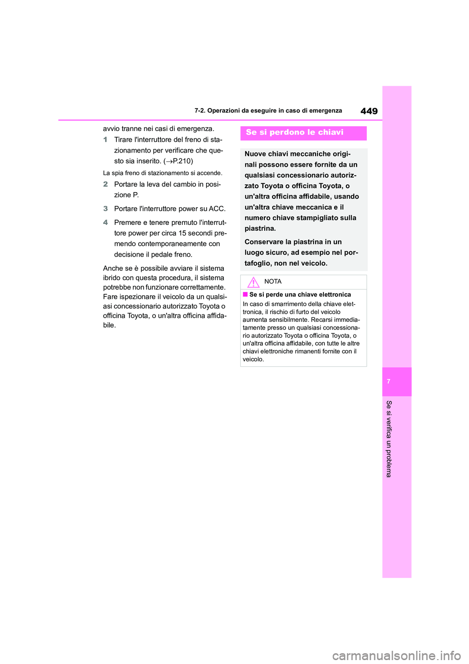 TOYOTA HIGHLANDER 2023 Manuale duso (in Italian) 449
7
7-2. Operazioni da eseguire in caso di emergenza
Se si verifica un problema
avvio tranne nei casi di emergenza.
1 Tirare linterruttore del freno di sta-
zionamento per verificare che que-
st TOYOTA HIGHLANDER 2023 Manuale duso (in Italian) 449
7
7-2. Operazioni da eseguire in caso di emergenza
Se si verifica un problema
avvio tranne nei casi di emergenza.
1 Tirare linterruttore del freno di sta-
zionamento per verificare che que-
st