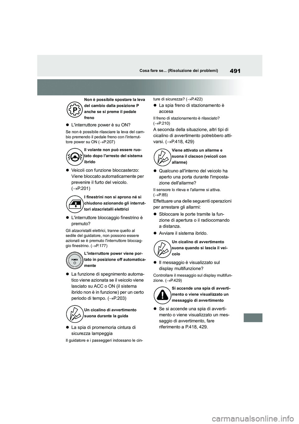 TOYOTA HIGHLANDER 2023  Manuale duso (in Italian) 491Cosa fare se... (Risoluzione dei problemi)
Linterruttore power è su ON?
Se non è possibile rilasciare la leva del cam- 
bio premendo il pedale freno con linterrut- tore power su ON ( P.20