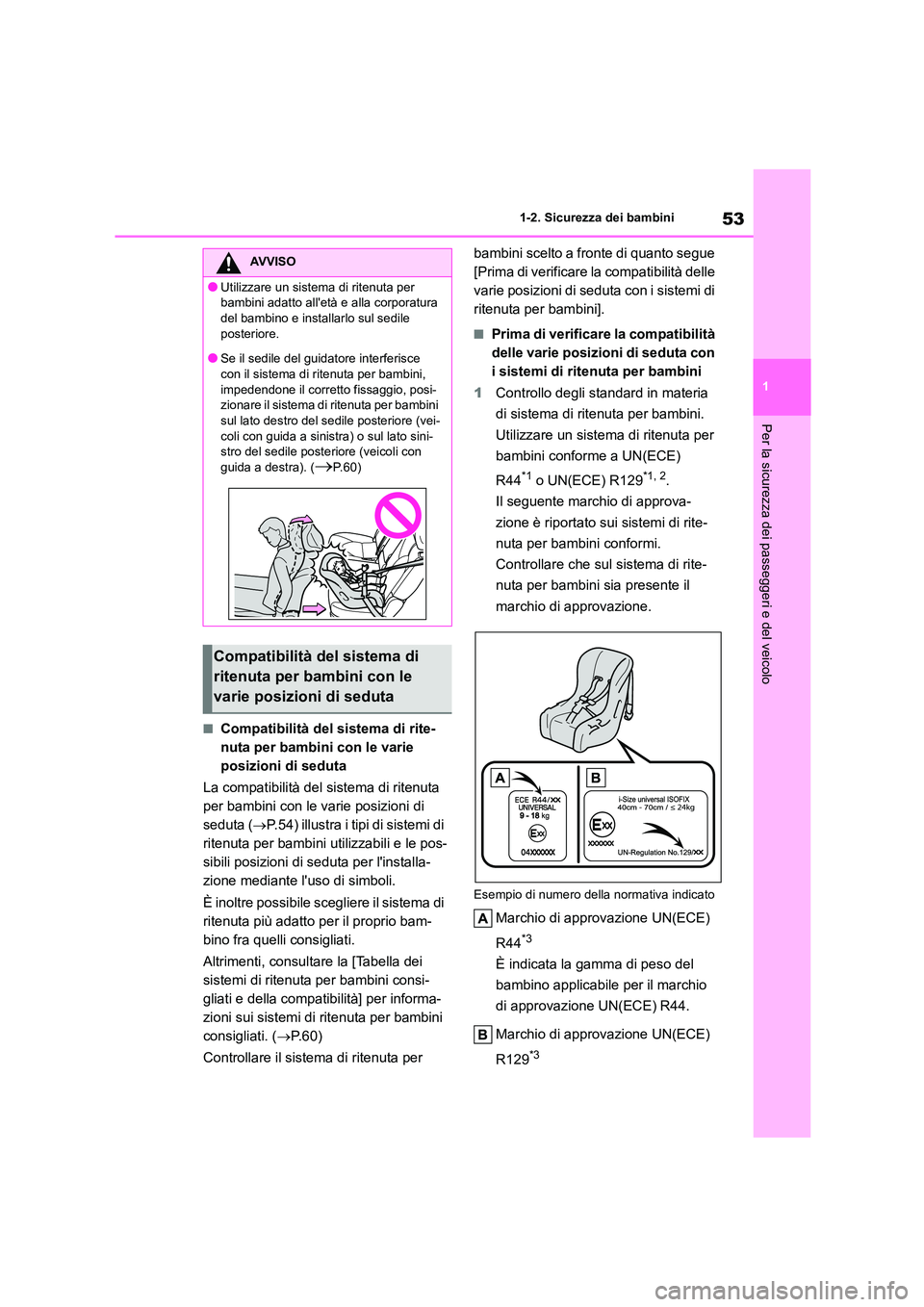 TOYOTA HIGHLANDER 2023 Manuale duso (in Italian) 53
1
1-2. Sicurezza dei bambini
Per la sicurezza dei passeggeri e del veicolo
■Compatibilità del sistema di rite-
nuta per bambini con le varie
posizioni di seduta
La compatibilità del sistema TOYOTA HIGHLANDER 2023 Manuale duso (in Italian) 53
1
1-2. Sicurezza dei bambini
Per la sicurezza dei passeggeri e del veicolo
■Compatibilità del sistema di rite-
nuta per bambini con le varie
posizioni di seduta
La compatibilità del sistema