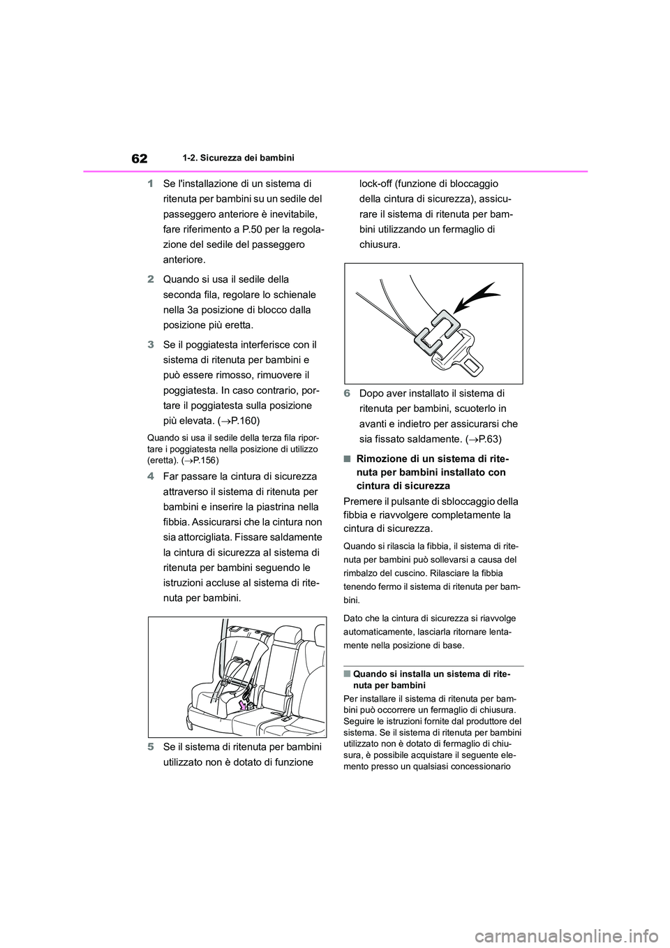 TOYOTA HIGHLANDER 2023  Manuale duso (in Italian) 621-2. Sicurezza dei bambini
1Se linstallazione di un sistema di  
ritenuta per bambini su un sedile del 
passeggero anteriore è inevitabile, 
fare riferimento a P.50 per la regola-
zione del sedile