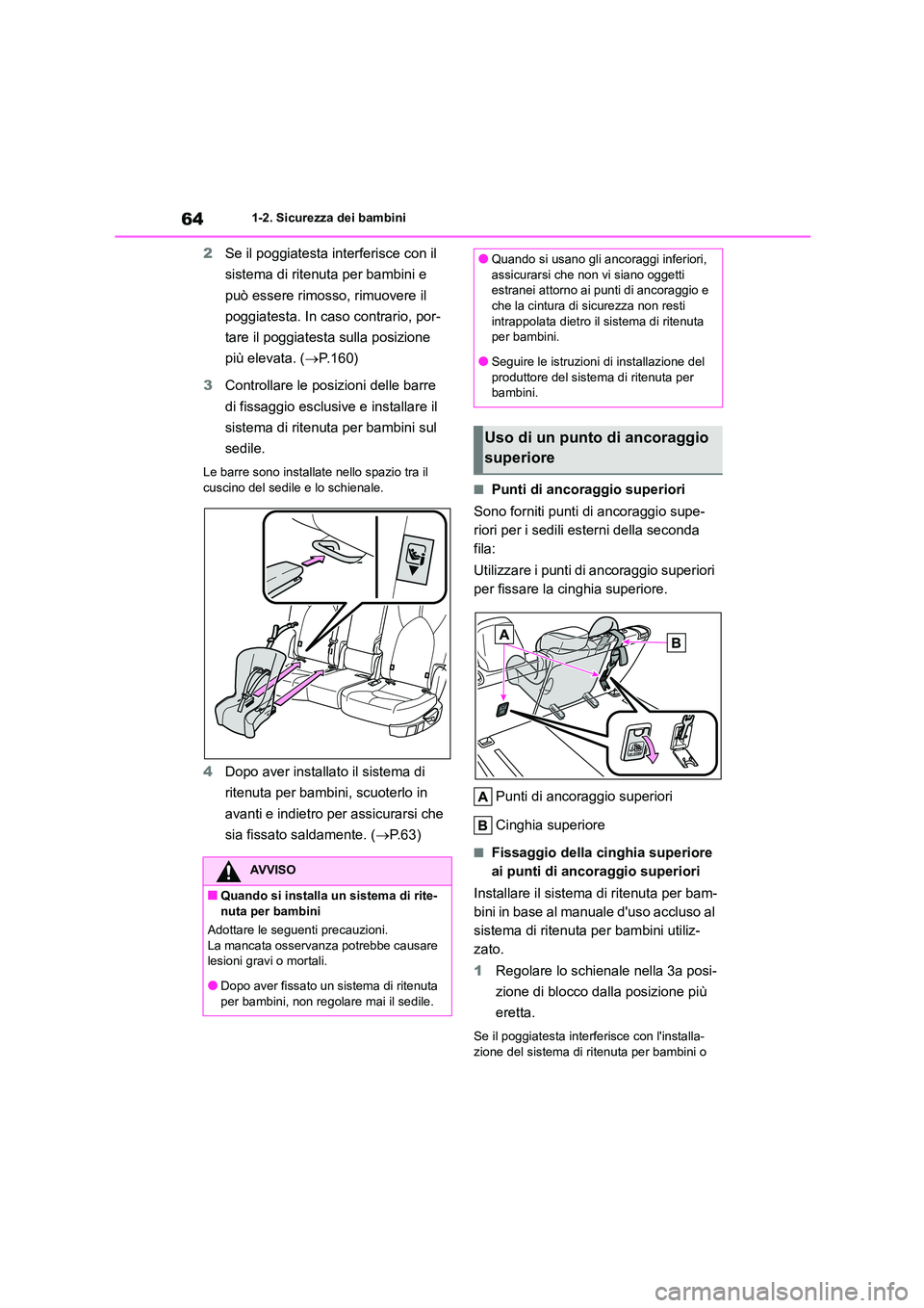 TOYOTA HIGHLANDER 2023 Manuale duso (in Italian) 641-2. Sicurezza dei bambini
2Se il poggiatesta interferisce con il
sistema di ritenuta per bambini e
può essere rimosso, rimuovere il
poggiatesta. In caso contrario, por-
tare il poggiatesta sul TOYOTA HIGHLANDER 2023 Manuale duso (in Italian) 641-2. Sicurezza dei bambini
2Se il poggiatesta interferisce con il
sistema di ritenuta per bambini e
può essere rimosso, rimuovere il
poggiatesta. In caso contrario, por-
tare il poggiatesta sul