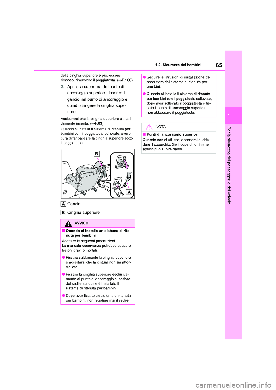TOYOTA HIGHLANDER 2023 Manuale duso (in Italian) 65
1
1-2. Sicurezza dei bambini
Per la sicurezza dei passeggeri e del veicolo
della cinghia superiore e può essere rimosso, rimuovere il poggiatesta. ( P.160)
2Aprire la copertura del punto di TOYOTA HIGHLANDER 2023 Manuale duso (in Italian) 65
1
1-2. Sicurezza dei bambini
Per la sicurezza dei passeggeri e del veicolo
della cinghia superiore e può essere rimosso, rimuovere il poggiatesta. ( P.160)
2Aprire la copertura del punto di
