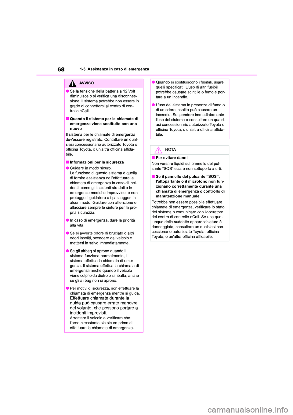 TOYOTA HIGHLANDER 2023 Manuale duso (in Italian) 681-3. Assistenza in caso di emergenza
AVVISO
●Se la tensione della batteria a 12 Volt
diminuisce o si verifica una disconnes-
sione, il sistema potrebbe non essere in grado di connettersi al cen TOYOTA HIGHLANDER 2023 Manuale duso (in Italian) 681-3. Assistenza in caso di emergenza
AVVISO
●Se la tensione della batteria a 12 Volt
diminuisce o si verifica una disconnes-
sione, il sistema potrebbe non essere in grado di connettersi al cen