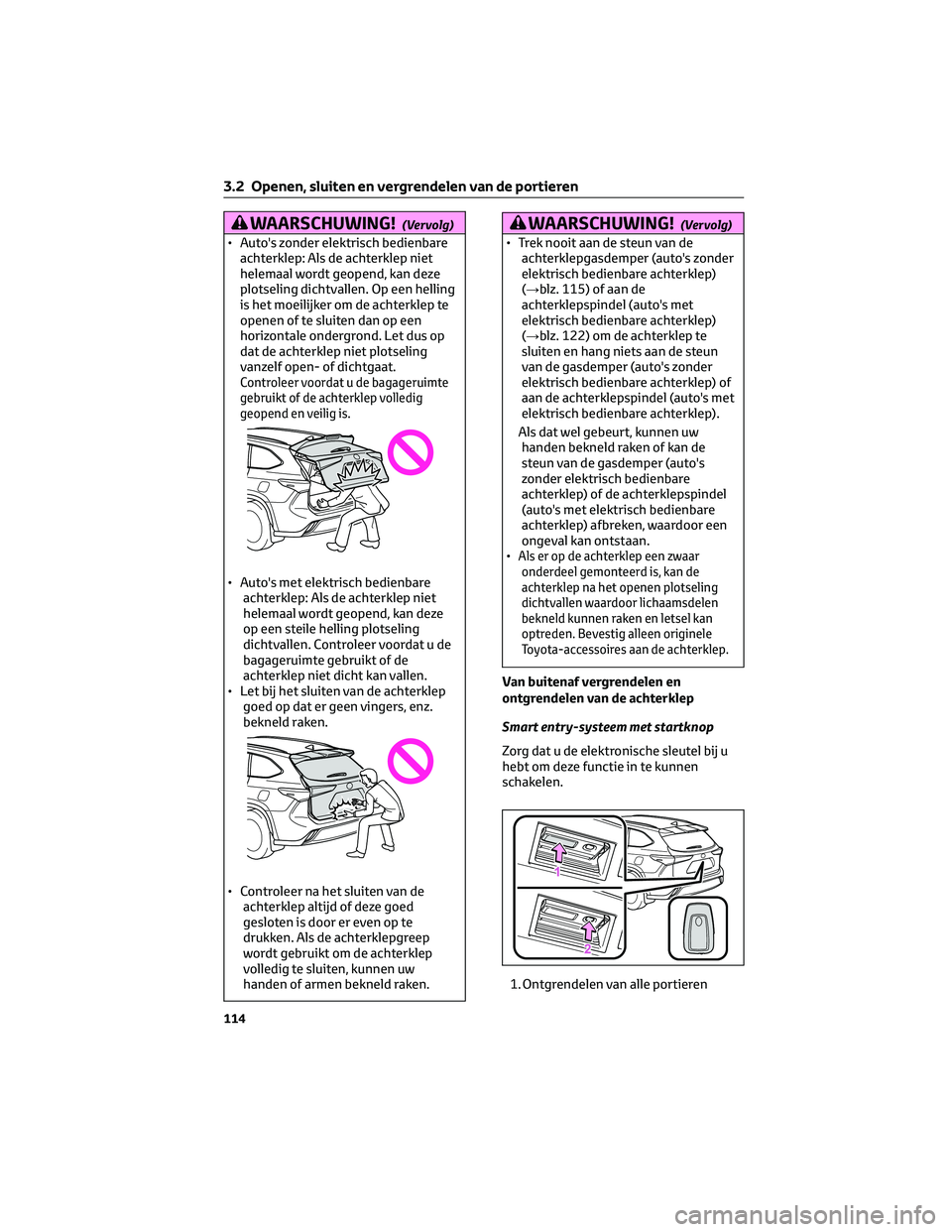 TOYOTA HIGHLANDER 2023 Instructieboekje (in Dutch) WAARSCHUWING!(Vervolg)
• Auto's zonder elektrisch bedienbare
achterklep: Als de achterklep niet
helemaal wordt geopend, kan deze
plotseling dichtvallen. Op een helling
is het moeilijker om de ac TOYOTA HIGHLANDER 2023 Instructieboekje (in Dutch) WAARSCHUWING!(Vervolg)
• Auto's zonder elektrisch bedienbare
achterklep: Als de achterklep niet
helemaal wordt geopend, kan deze
plotseling dichtvallen. Op een helling
is het moeilijker om de ac
