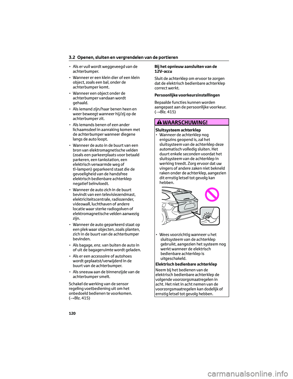 TOYOTA HIGHLANDER 2023 Instructieboekje (in Dutch) • Als er vuil wordt weggeveegd van de
achterbumper.
• Wanneer er een klein dier of een klein
object, zoals een bal, onder de
achterbumper komt.
• Wanneer een object onder de
achterbumper vandaan TOYOTA HIGHLANDER 2023 Instructieboekje (in Dutch) • Als er vuil wordt weggeveegd van de
achterbumper.
• Wanneer er een klein dier of een klein
object, zoals een bal, onder de
achterbumper komt.
• Wanneer een object onder de
achterbumper vandaan