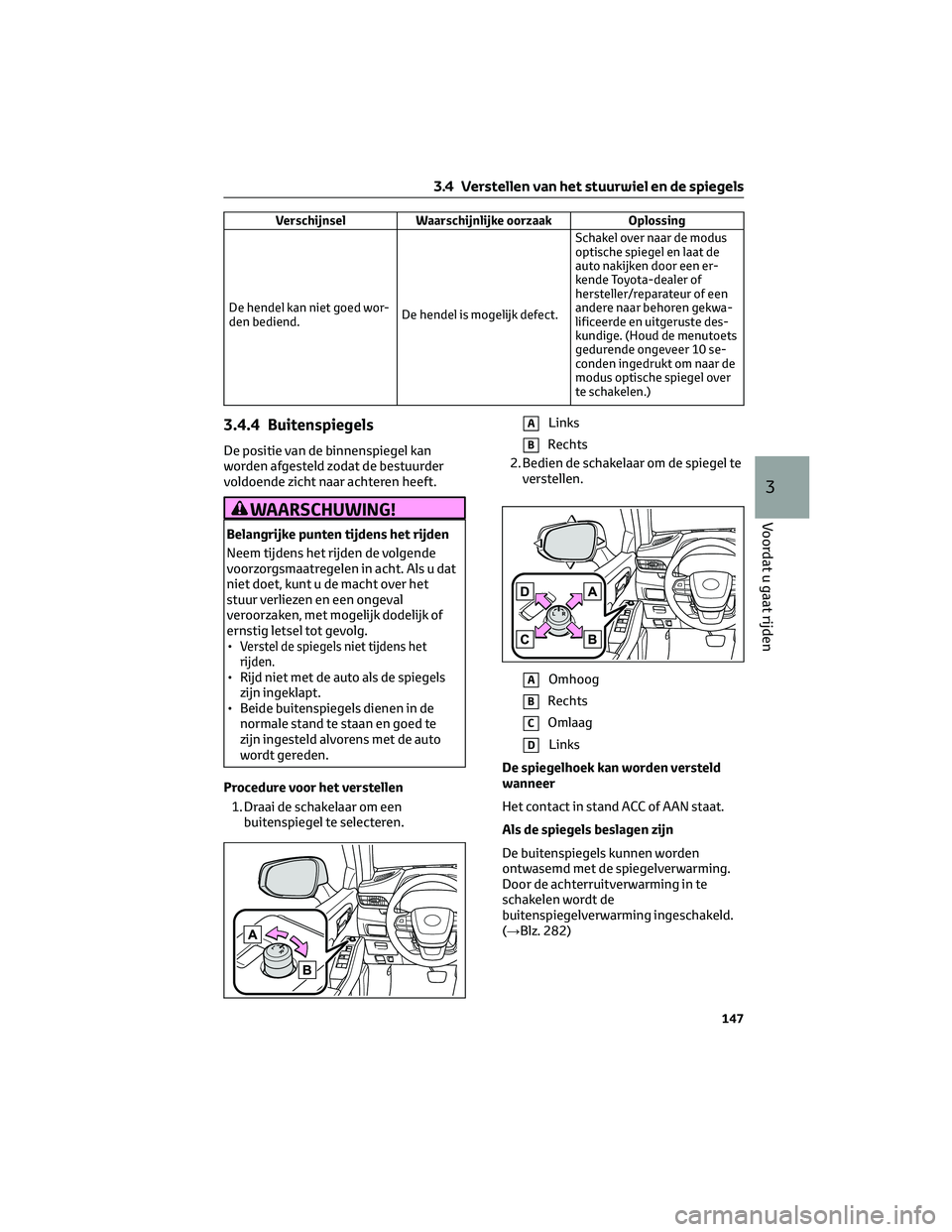 TOYOTA HIGHLANDER 2023 Instructieboekje (in Dutch) Verschijnsel Waarschijnlijke oorzaak Oplossing
De hendel kan niet goed wor-
den bediend.De hendel is mogelijk defect.Schakel over naar de modus
optische spiegel en laat de
auto nakijken door een er-
k TOYOTA HIGHLANDER 2023 Instructieboekje (in Dutch) Verschijnsel Waarschijnlijke oorzaak Oplossing
De hendel kan niet goed wor-
den bediend.De hendel is mogelijk defect.Schakel over naar de modus
optische spiegel en laat de
auto nakijken door een er-
k