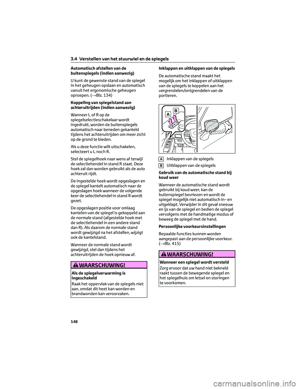 TOYOTA HIGHLANDER 2023 Instructieboekje (in Dutch) Automatisch afstellen van de
buitenspiegels (indien aanwezig)
U kunt de gewenste stand van de spiegel
in het geheugen opslaan en automatisch
vanuit het ergonomische geheugen
oproepen. (→Blz. 134)
Ko TOYOTA HIGHLANDER 2023 Instructieboekje (in Dutch) Automatisch afstellen van de
buitenspiegels (indien aanwezig)
U kunt de gewenste stand van de spiegel
in het geheugen opslaan en automatisch
vanuit het ergonomische geheugen
oproepen. (→Blz. 134)
Ko