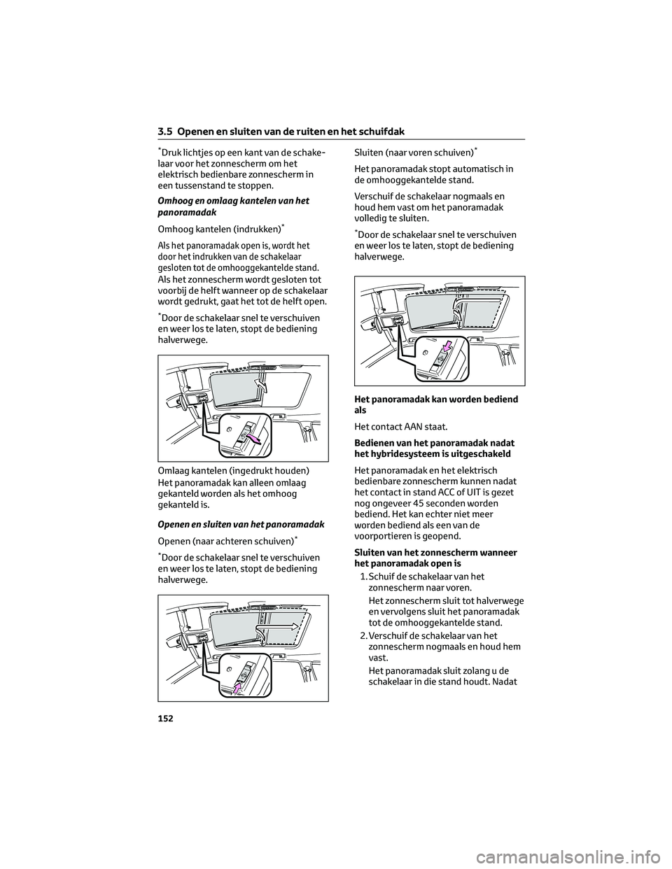 TOYOTA HIGHLANDER 2023 Instructieboekje (in Dutch) *Druk lichtjes op een kant van de schake-
laar voor het zonnescherm om het
elektrisch bedienbare zonnescherm in
een tussenstand te stoppen.
Omhoog en omlaag kantelen van het
panoramadak
Omhoog kantele TOYOTA HIGHLANDER 2023 Instructieboekje (in Dutch) *Druk lichtjes op een kant van de schake-
laar voor het zonnescherm om het
elektrisch bedienbare zonnescherm in
een tussenstand te stoppen.
Omhoog en omlaag kantelen van het
panoramadak
Omhoog kantele